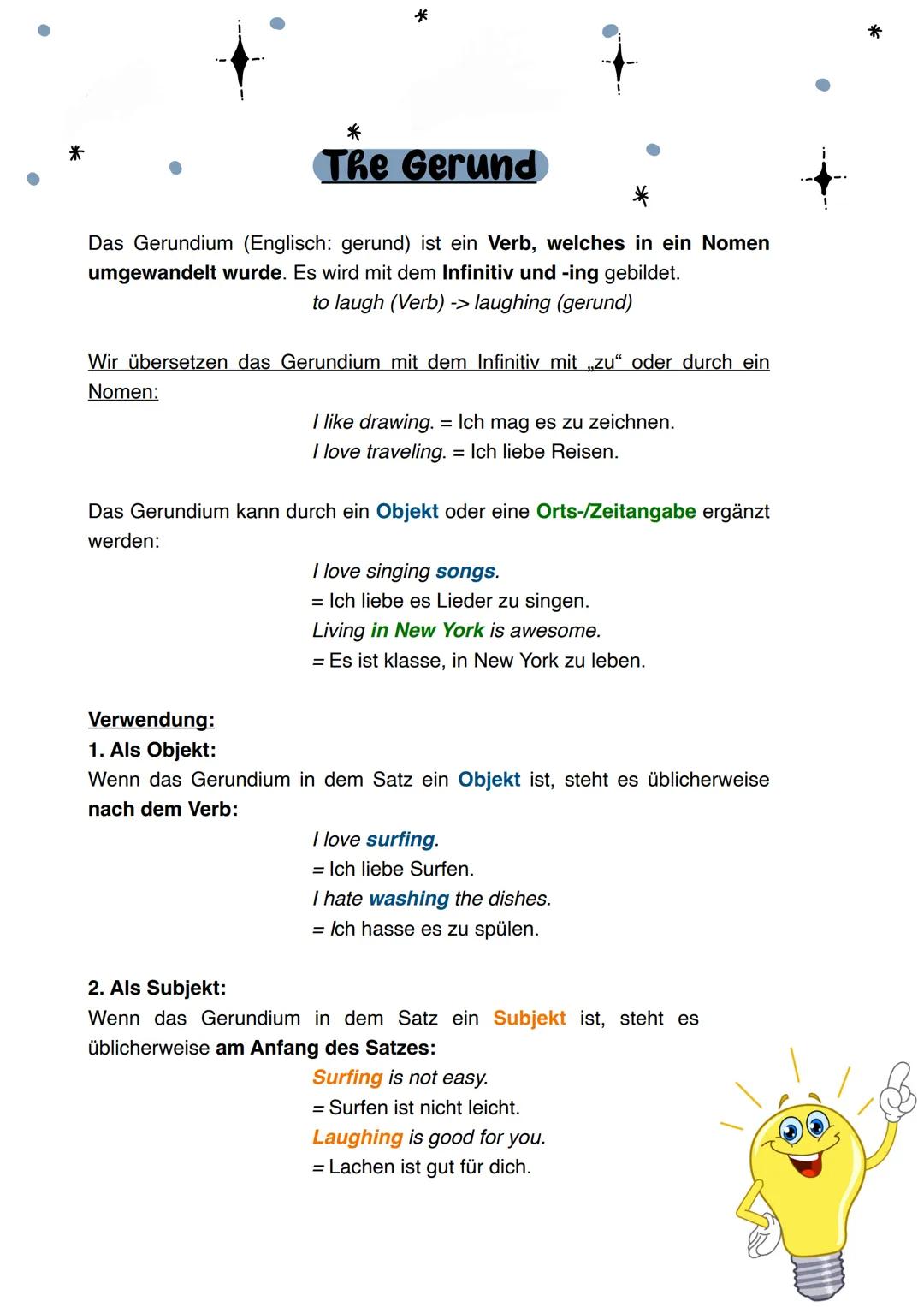 *
*
The Gerund
*
Das Gerundium (Englisch: gerund) ist ein Verb, welches in ein Nomen
umgewandelt wurde. Es wird mit dem Infinitiv und -ing g