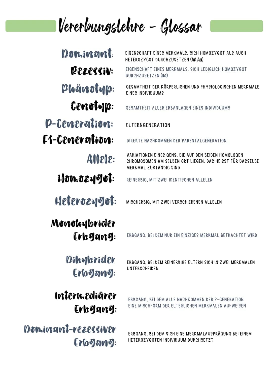 Vererbungslehre - Glossar
Doninant: EIGENSCHAFT EINES MERKMALS, SICH HOMOZYGOT ALS AUCH
HETEROZYGOT DURCHZUSETZEN (AA,Aa)
Rezessiv: EIGENSCH