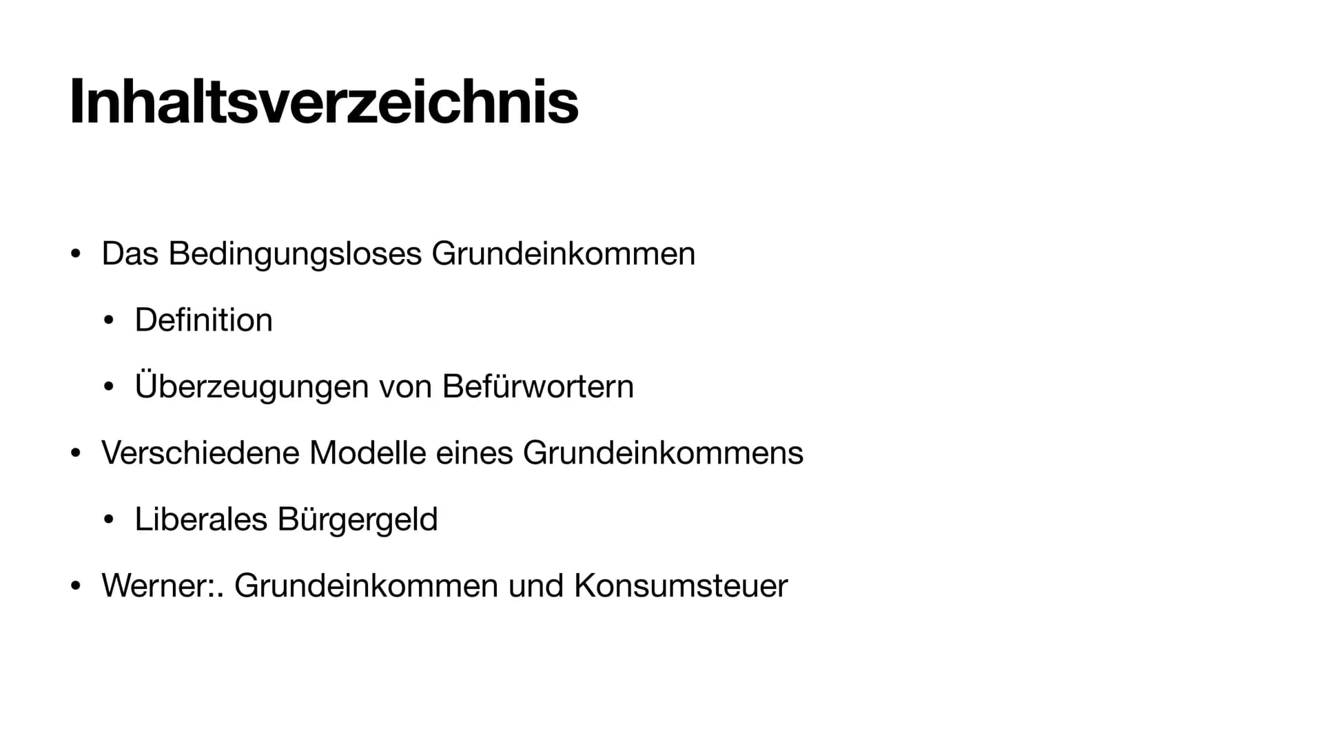 Bedingungsloses
Grundeinkommen
Modell 3
=> Werner: Grundeinkommen und Konsumsteuer
Bedingungsloses
Grundeinkommen Inhaltsverzeichnis
●
Das B
