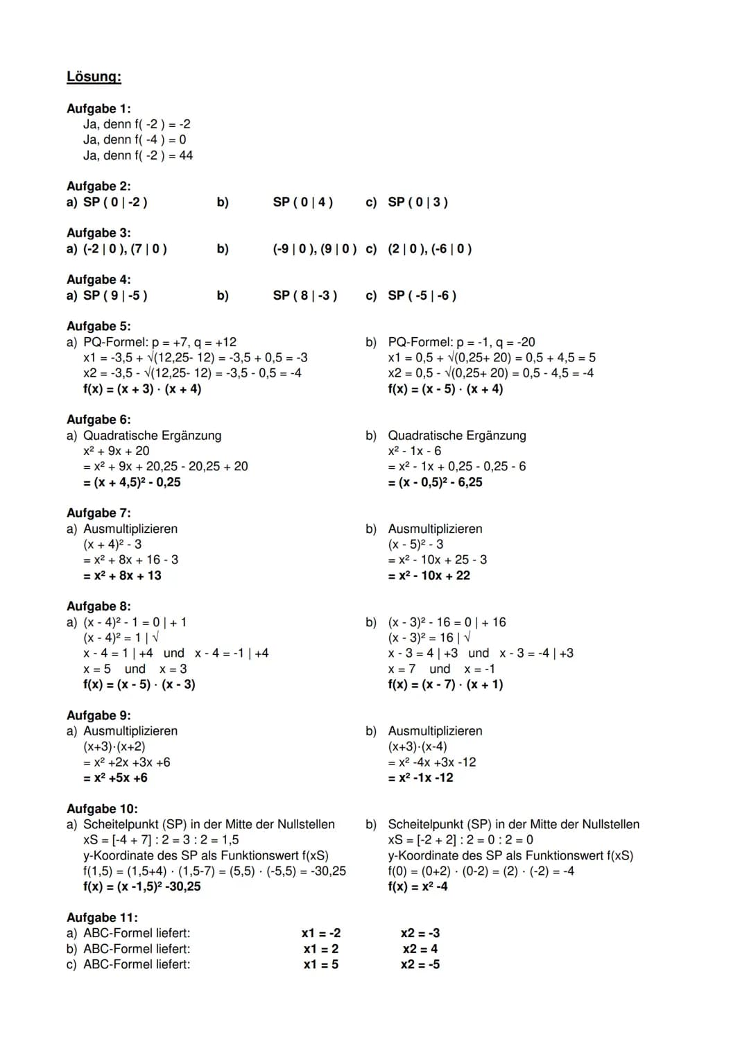 Aufgabe 1:
Überprüfe ob der Punkt P auf dem Graph der Funktion f liegt.
a) f(x) = x² + 5x +4
P = (-21-2)
P = (-410)
P = (-2|44)
Klassenarbei