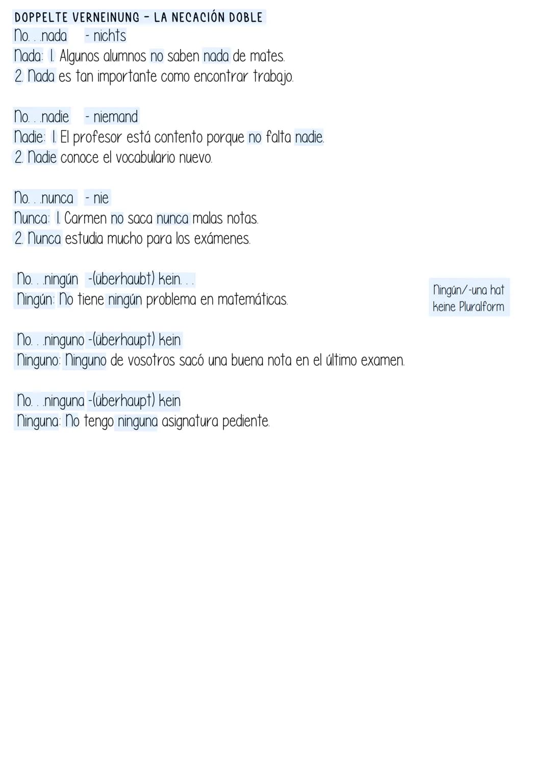 DOPPELTE VERNEINUNG - LA NECACIÓN DOBLE
No...nada - nichts
nada: I. Algunos alumnos no saben nada de mates.
2. Nada es tan importante como e