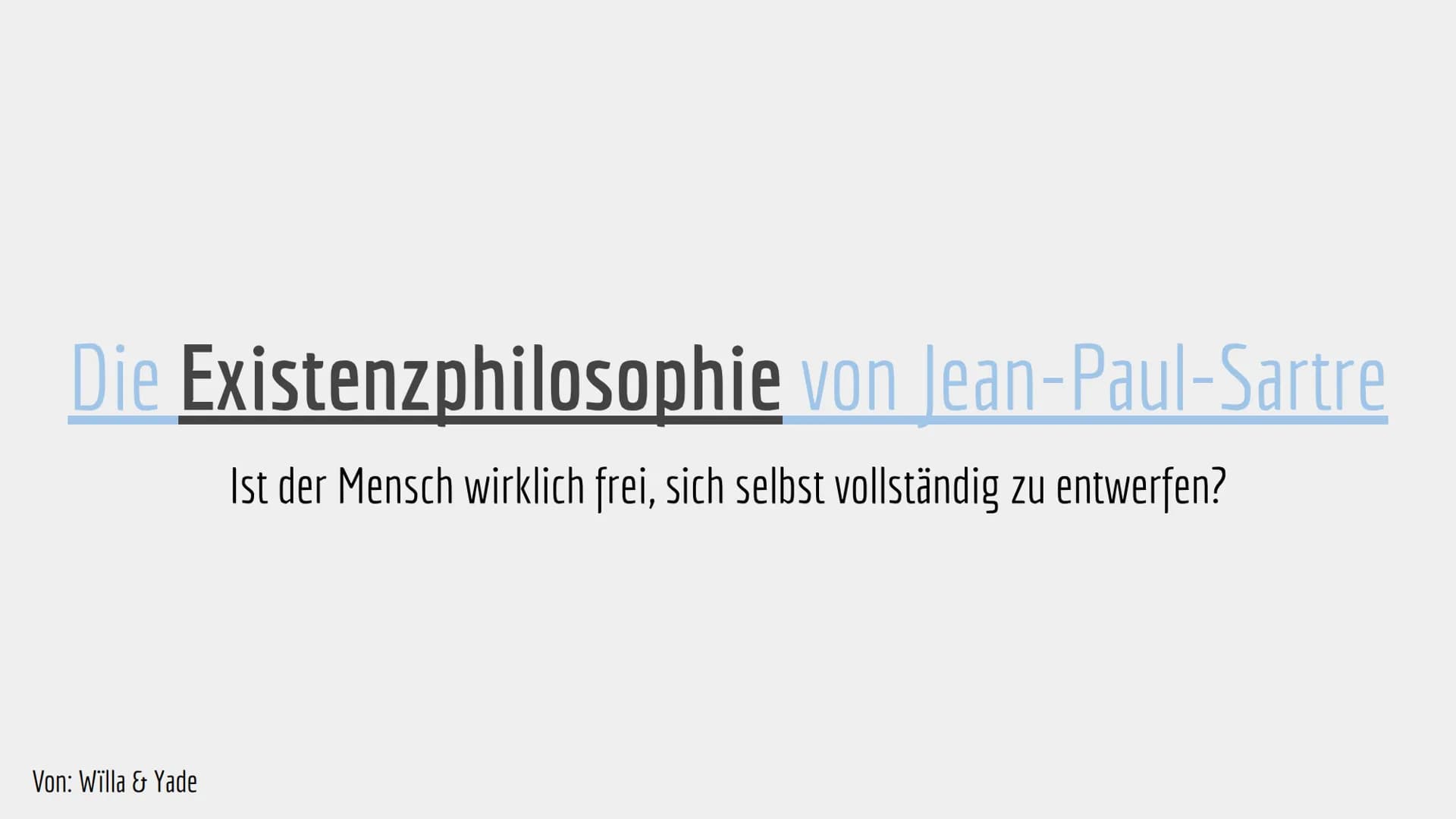 Die Existenzphilosophie von Jean-Paul-Sartre
Ist der Mensch wirklich frei, sich selbst vollständig zu entwerfen?
Von: Willa & Yade Jean-Paul