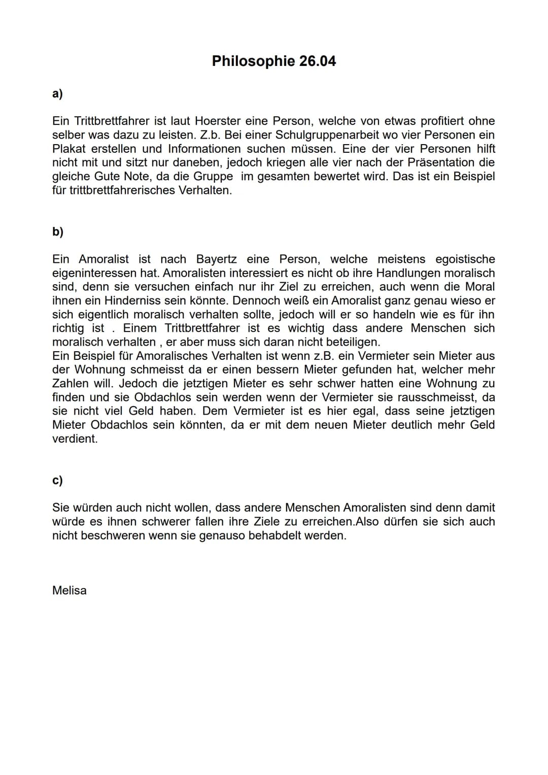 Philosophie 26.04
Ein Trittbrettfahrer ist laut Hoerster eine Person, welche von etwas profitiert ohne
selber was dazu zu leisten. Z.b. Bei 