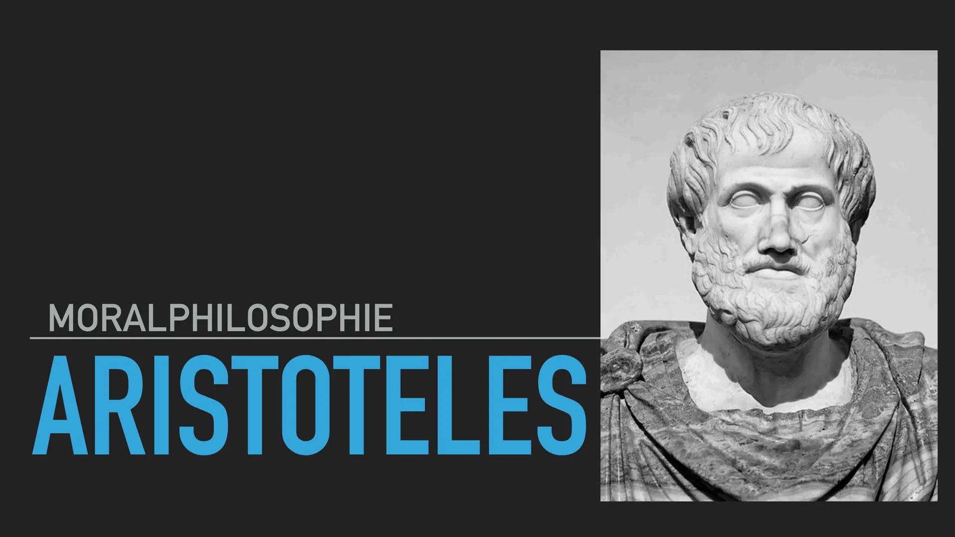 MORALPHILOSOPHIE
ARISTOTELES LEBEN DES ARISTOTELES
ARISTOTELES STECKBRIEF
► Lebensdaten: 384 v. Chr. bis 322 v. Chr.
▸ Beruf: Philosoph, Wis
