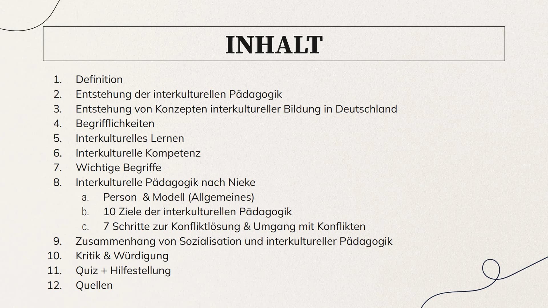 INTERKULTURELLE
PÄDAGOGIK
Allgemeines zum Thema & die Theorie nach
W. Nieke 1. Definition
2. Entstehung der interkulturellen Pädagogik
3. En