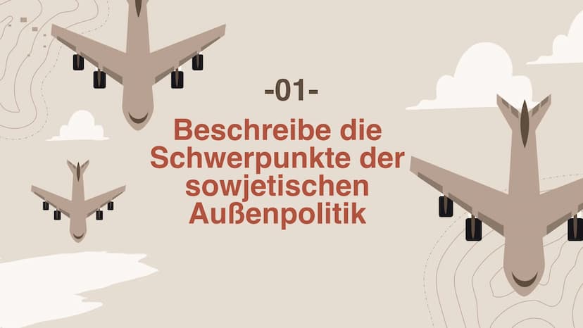 Afghanistankrieg
(1979-1989) Inhaltsverzeichnis
-01-
Beschreibe die
Schwerpunkte der
sowjetischen
Außenpolitik.
-03-
Nimm Stellung, inwiewei