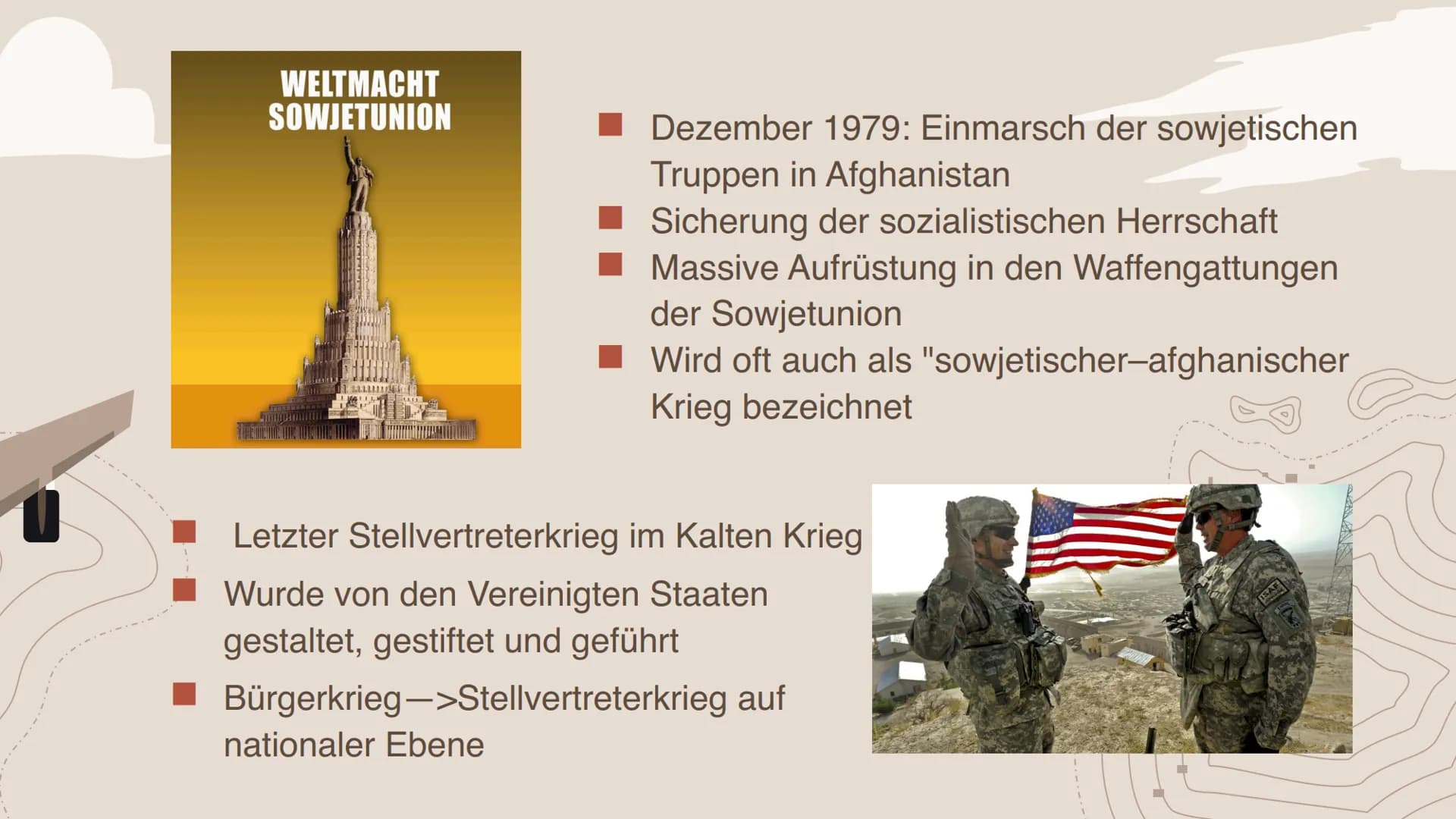 Afghanistankrieg
(1979-1989) Inhaltsverzeichnis
-01-
Beschreibe die
Schwerpunkte der
sowjetischen
Außenpolitik.
-03-
Nimm Stellung, inwiewei