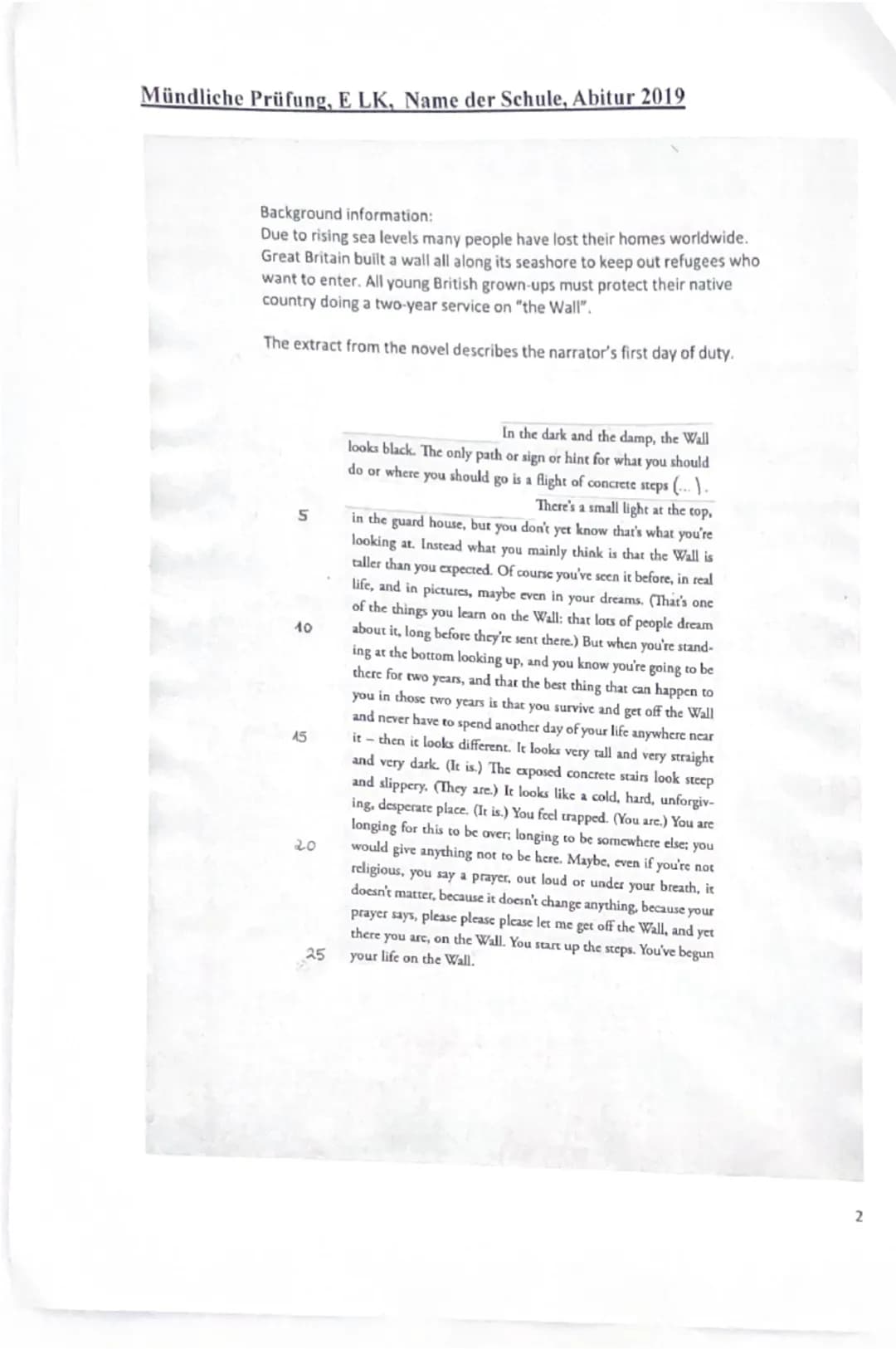 Name der Schule
Name:
Mündliche Prüfung
Englisch Leistungskurs, Abitur 2019
Gegenstand der Prüfung:
John Lanchester, The Wall, Faber & Faber