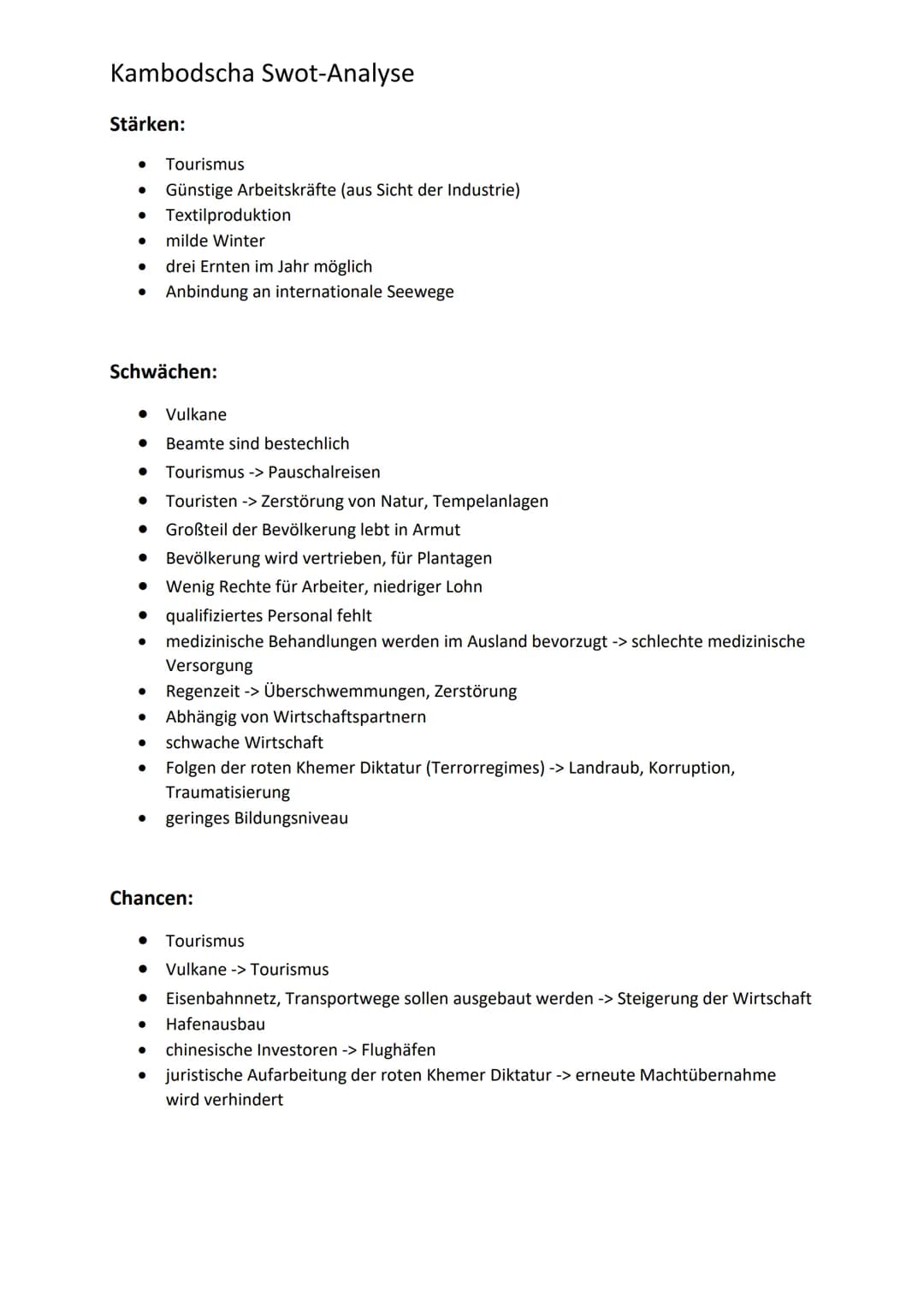 Kambodscha Swot-Analyse
Stärken:
●
● Textilproduktion
● milde Winter
●
●
Schwächen:
●
Vulkane
Beamte sind bestechlich
Tourismus > Pauschalre