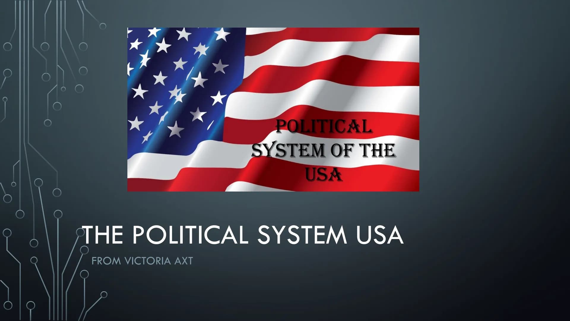 POLITICAL
SYSTEM OF THE
USA
THE POLITICAL SYSTEM USA
FROM VICTORIA AXT MAIN POLITICAL INSTITUATIONS/THEIR POWER
• USA is a federal constitut