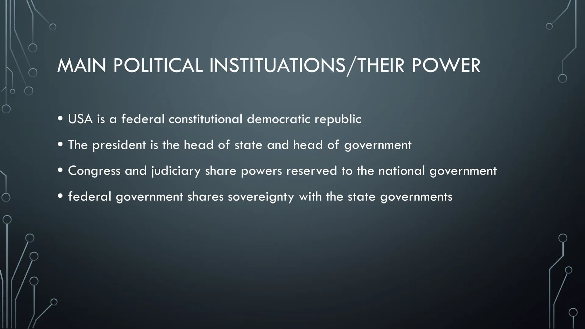 POLITICAL
SYSTEM OF THE
USA
THE POLITICAL SYSTEM USA
FROM VICTORIA AXT MAIN POLITICAL INSTITUATIONS/THEIR POWER
• USA is a federal constitut