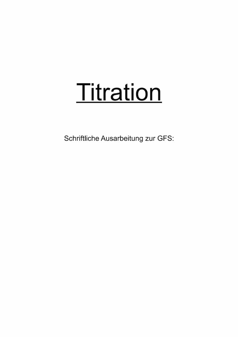 Titration
Schriftliche Ausarbeitung zur GFS: Titration 1) Einleitung
2) Durchführung
Inhaltsverzeichnis
2.1 Versuchsaufbau
2.2 Versuchsdurch