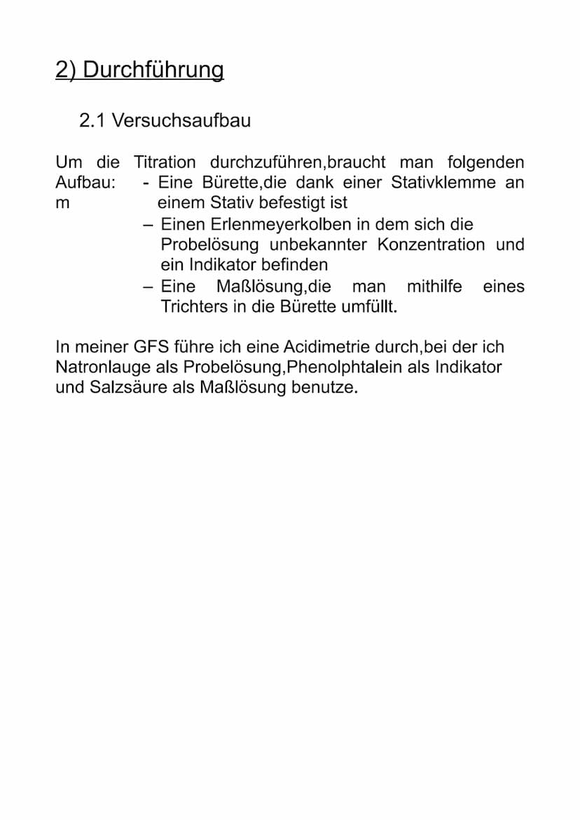 Titration
Schriftliche Ausarbeitung zur GFS: Titration 1) Einleitung
2) Durchführung
Inhaltsverzeichnis
2.1 Versuchsaufbau
2.2 Versuchsdurch