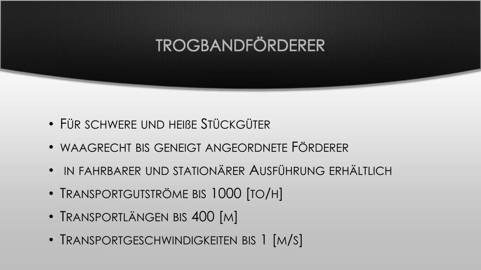 Bei den Gliederbandförderern, die zu der Gruppe der Kettenförderer gehören, sind die
Trag- und Zugelement getrennt. Als Tragelement dienen Z