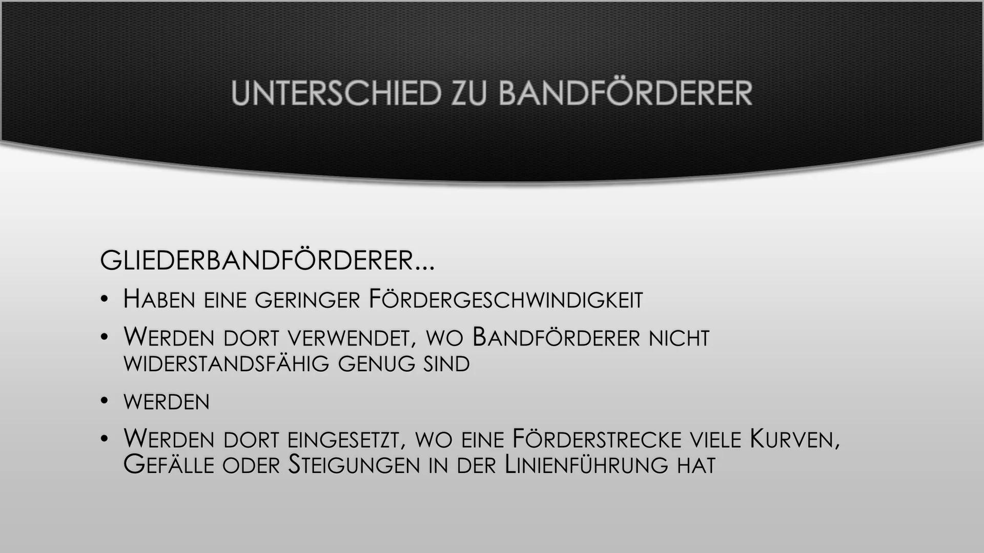 Bei den Gliederbandförderern, die zu der Gruppe der Kettenförderer gehören, sind die
Trag- und Zugelement getrennt. Als Tragelement dienen Z