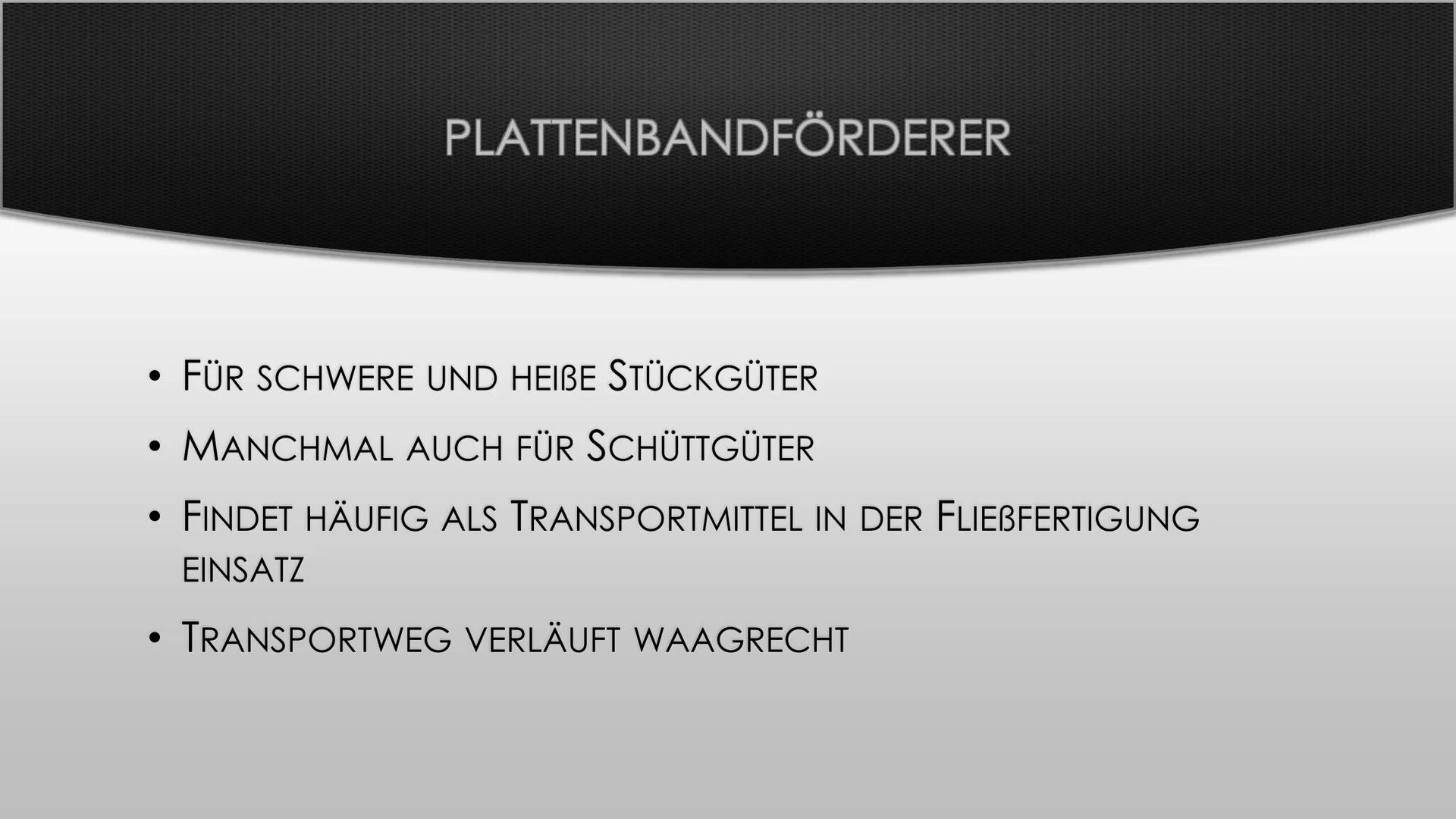 Bei den Gliederbandförderern, die zu der Gruppe der Kettenförderer gehören, sind die
Trag- und Zugelement getrennt. Als Tragelement dienen Z