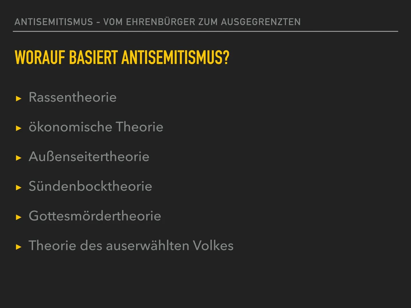 Antisemitismus
THEORO EN
- Rassentheorie
- ökonomische Theorie
- Außenseitertheorie
- Sündenbocktheorie
- Gottesmördertheorie
- Theorie des 