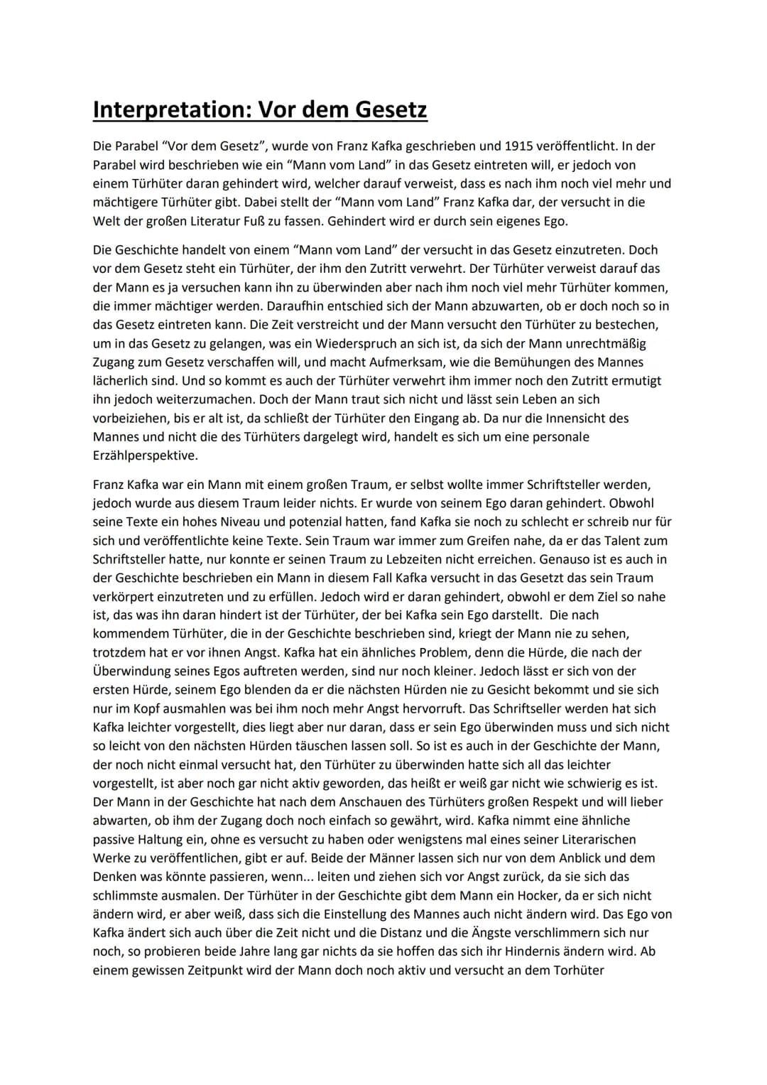 Interpretation: Vor dem Gesetz
Die Parabel "Vor dem Gesetz", wurde von Franz Kafka geschrieben und 1915 veröffentlicht. In der
Parabel wird 