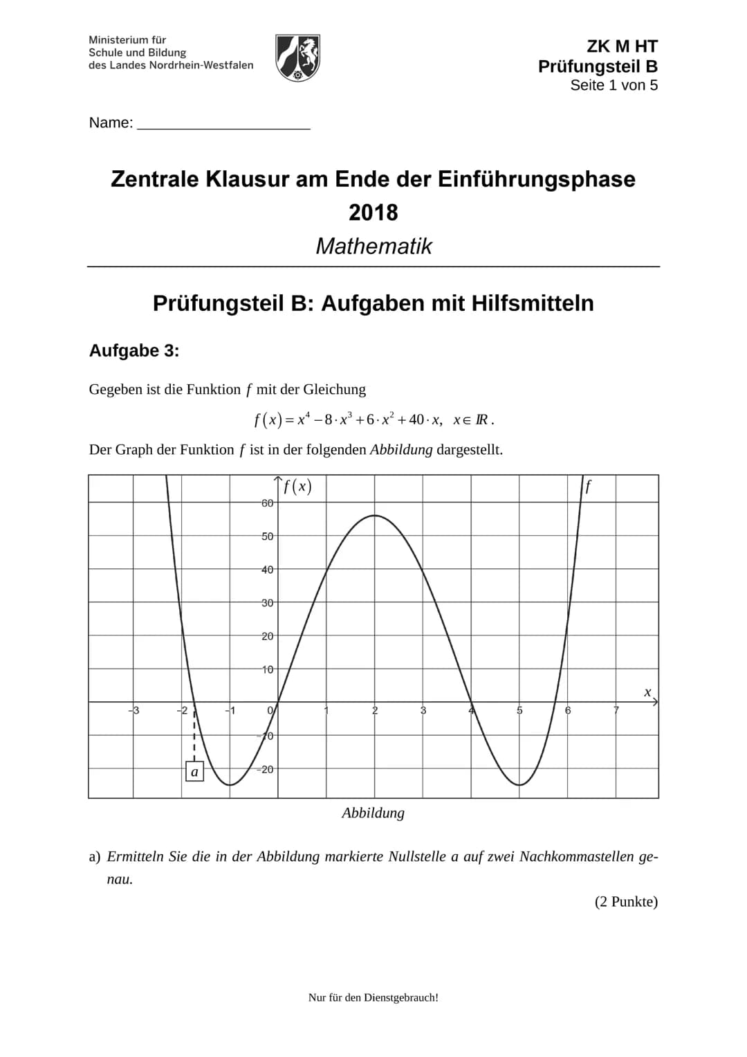 Ministerium für
Schule und Bildung
des Landes Nordrhein-Westfalen
Name:
Zentrale Klausur am Ende der Einführungsphase
2018
Mathematik
Prüfun