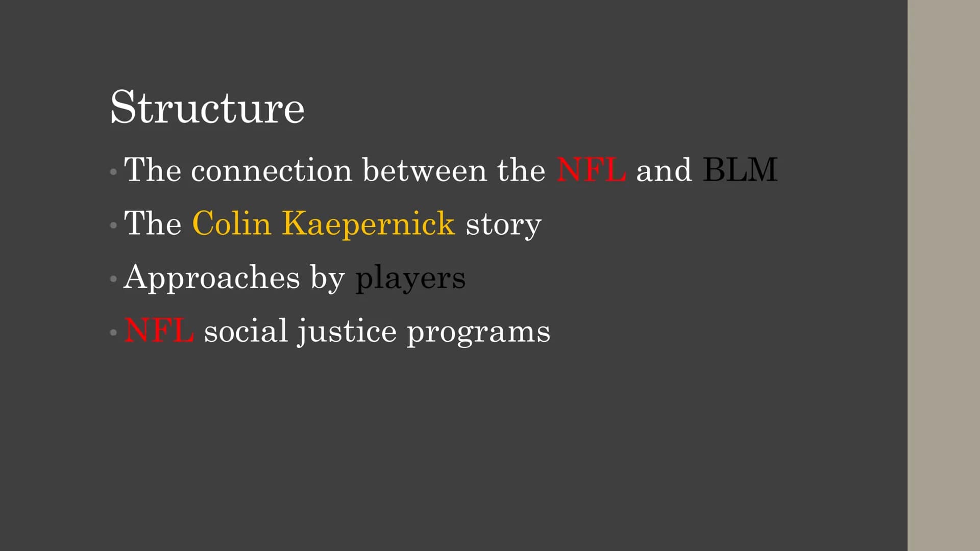 The NFL
and BLM
HI!!!
NFL
BLACK
LIVES
MATTER! Structure
The connection between the NFL and BLM
The Colin Kaepernick story
Approaches by play