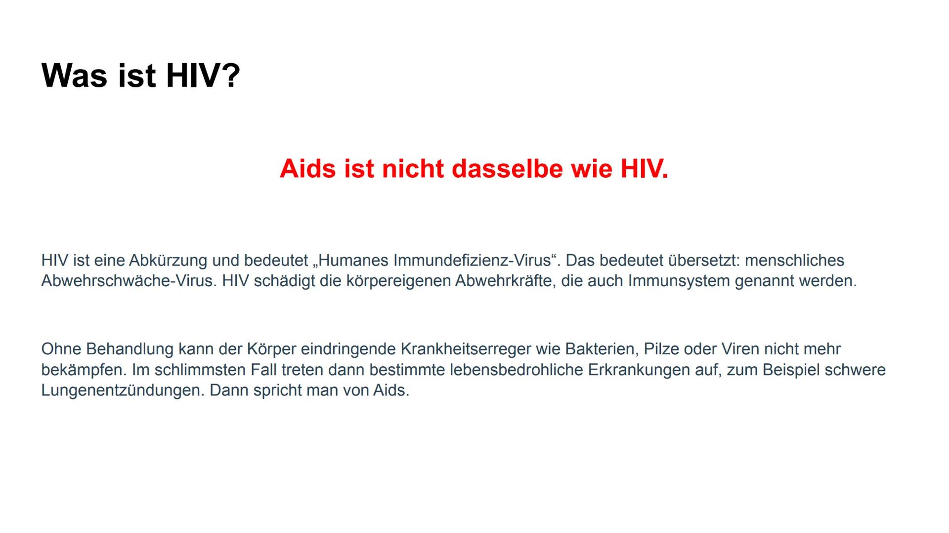 HIV/AIDS Gliederung

*   Was ist AIDS
*   Was ist HIV?
*   HIV und AIDS: Was ist der Unterschied?
*   Wie wird HIV übertragen?
*   HIV Sympt