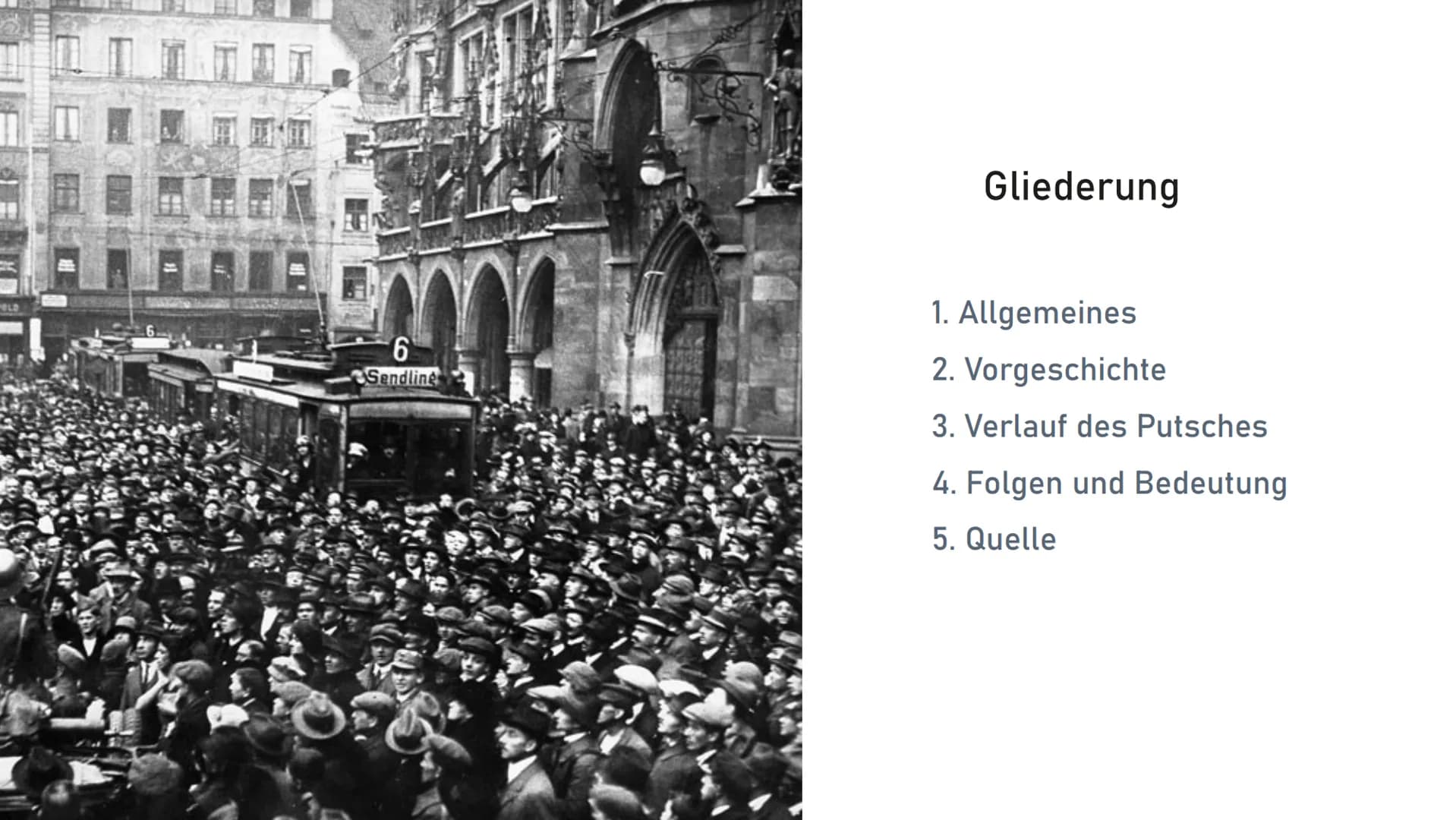 Der Hitlerputsch HOLD
PR
m
6
Sendling
Gliederung
1. Allgemeines
2. Vorgeschichte
3. Verlauf des Putsches
4. Folgen und Bedeutung
5. Quelle A
