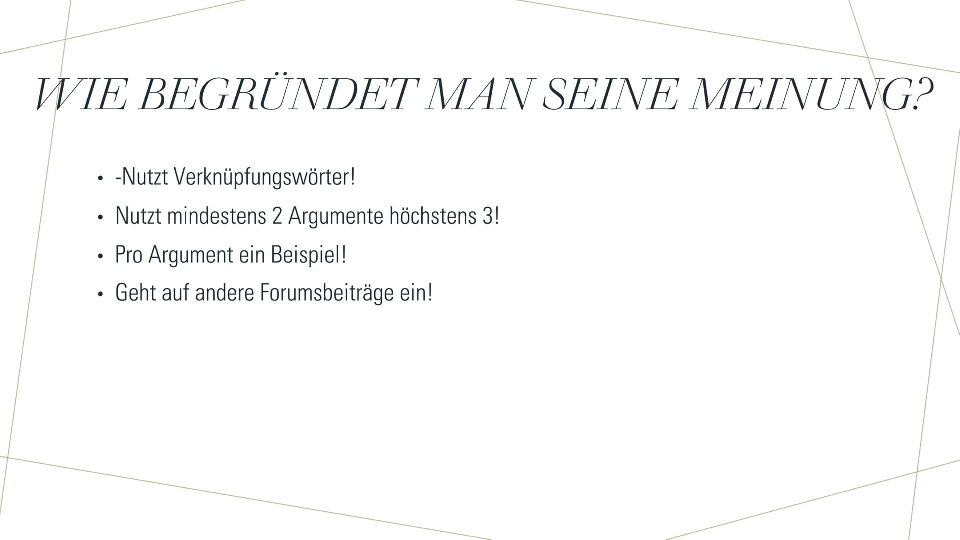 ARGUMENTATION
SCHREIBEN MEINUNG
●
●
●
Nennt im eurem Text frühzeitig eure
Meinung!
Formuliere deutlich deinen Standpunkt!
So Formulierst du 