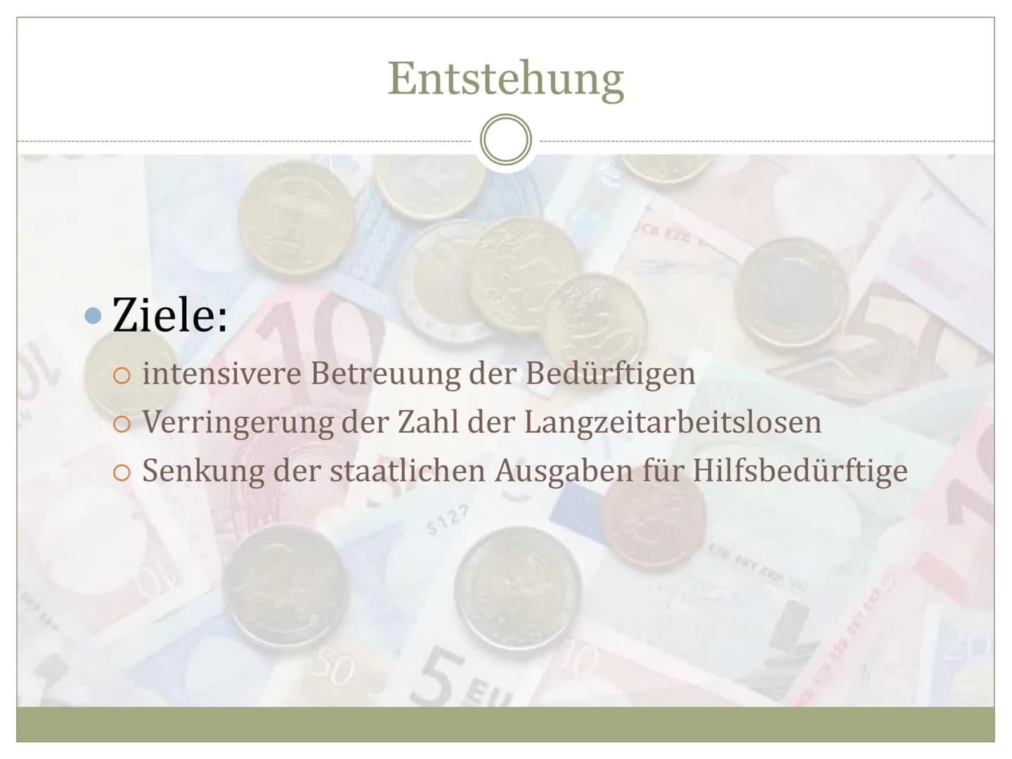 EZB EKPEKT
EBPO
EYPO
EURO
E28 EKP EKT ESB EKB BCE EBC
Arbeitslosengeld II
O
HARTZ
IV Entstehung
• Definition
Voraussetzungen
Höhe des Geldes