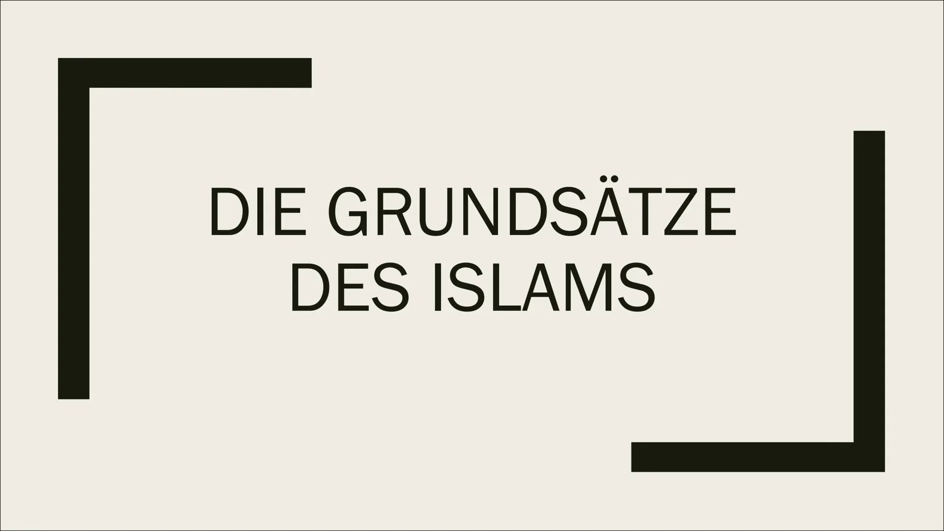 DIE GRUNDSÄTZE
DES ISLAMS Übersicht
■ Allgemeine Informationen
Der Koran
■ Die 5 Säulen des Islams + 6 Grundsätze
■ Prophet der Muslime
■ He