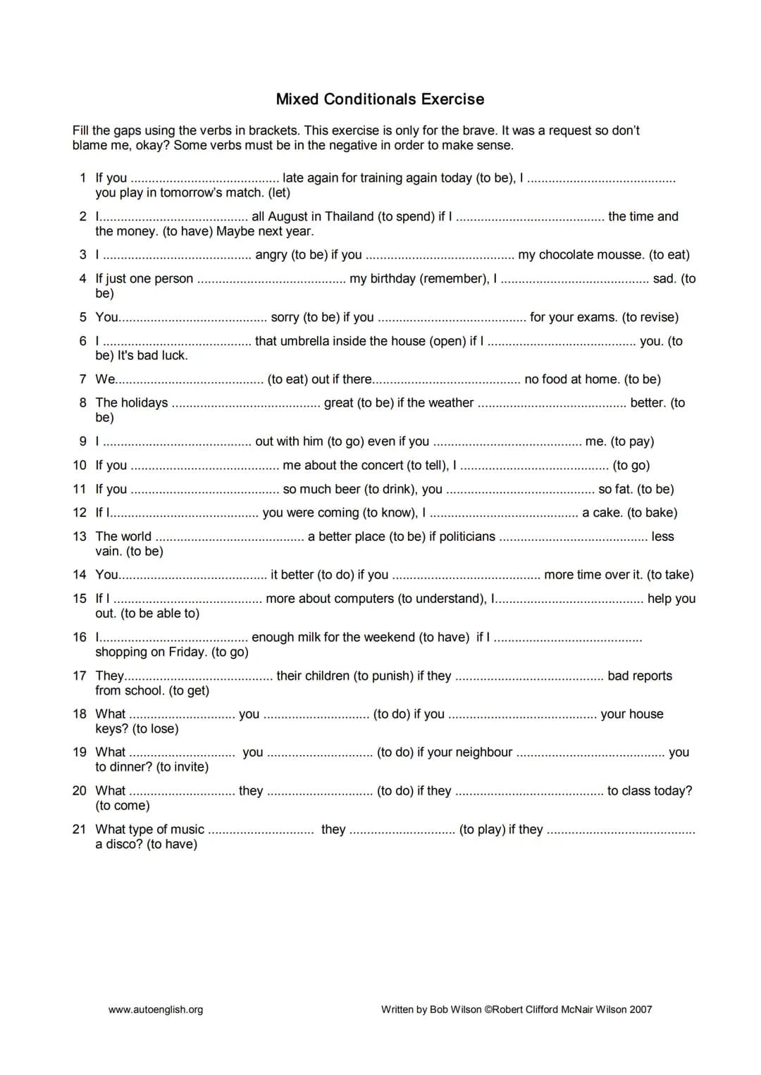 B1 IF-Clauses - Type 1
IF-CLAUSES - Type 1: Complete the sentences with the correct form of the verb given.
1. If we hurry
2. I won't go
3. 
