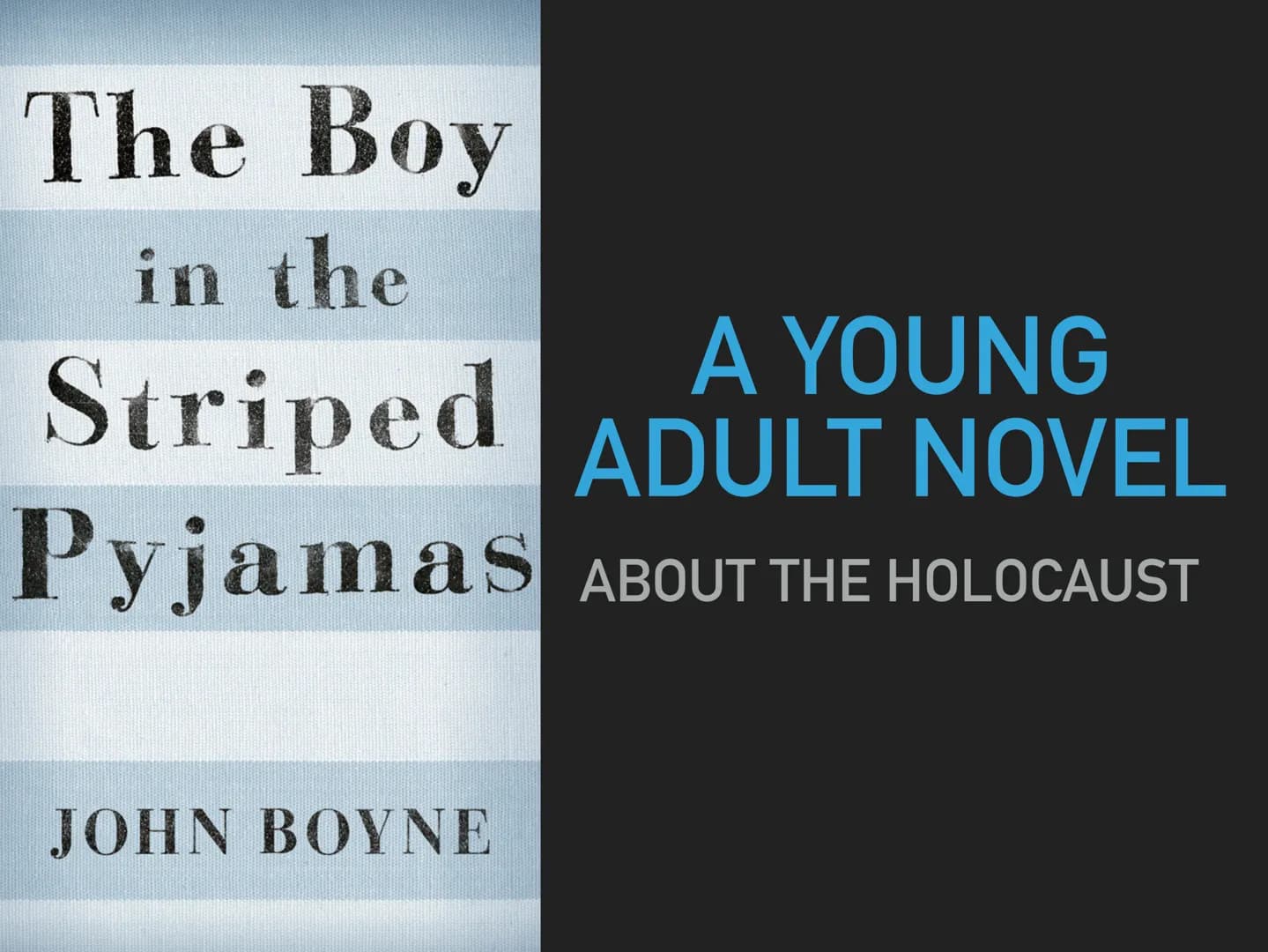 The boy
in the striped pyjamas
GENERAL INFORMATION
- young adult novel
- was written by John Boyne
- published in 2006
plays in concentratio