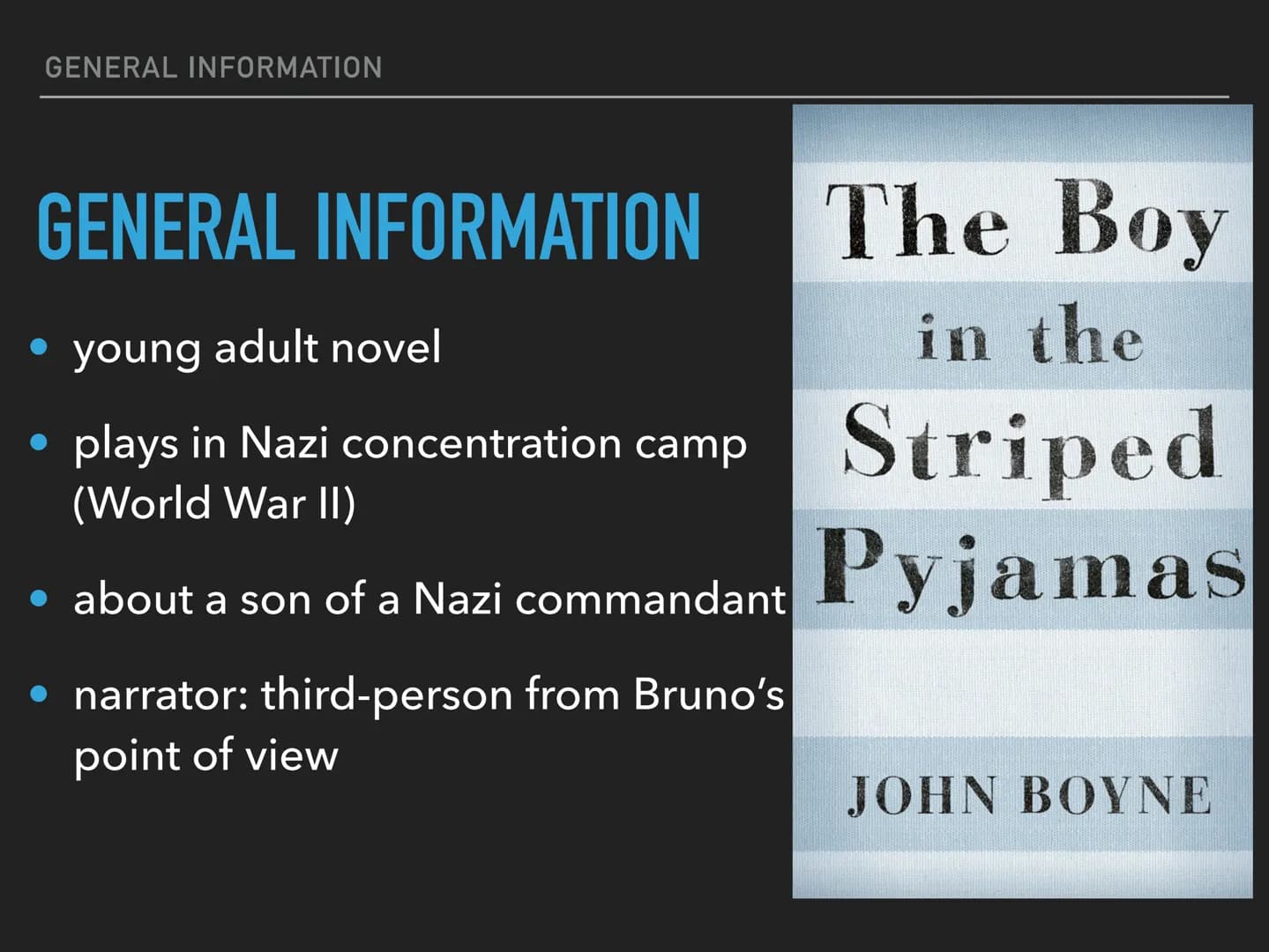 The boy
in the striped pyjamas
GENERAL INFORMATION
- young adult novel
- was written by John Boyne
- published in 2006
plays in concentratio