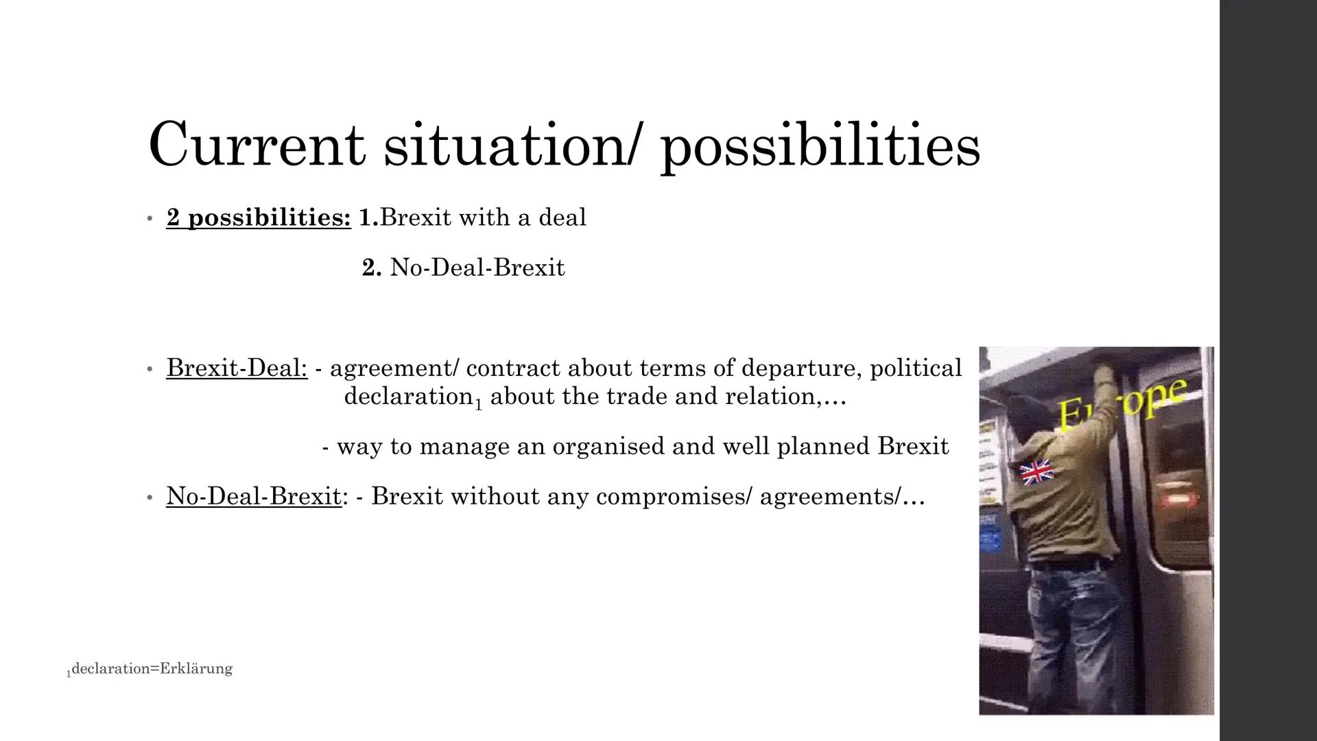 The Brexit-Handout
General information:
- Brexit="British Exit" idea of the UK leaving the EU
- A political project which is being prepared 