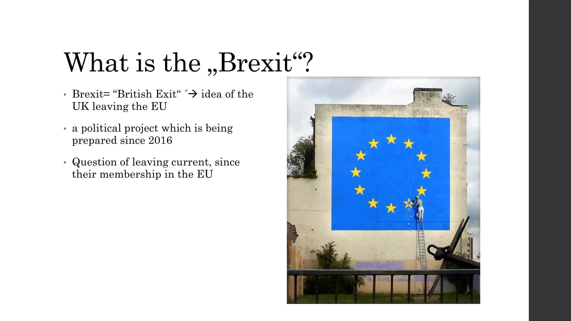 The Brexit-Handout
General information:
- Brexit="British Exit" idea of the UK leaving the EU
- A political project which is being prepared 