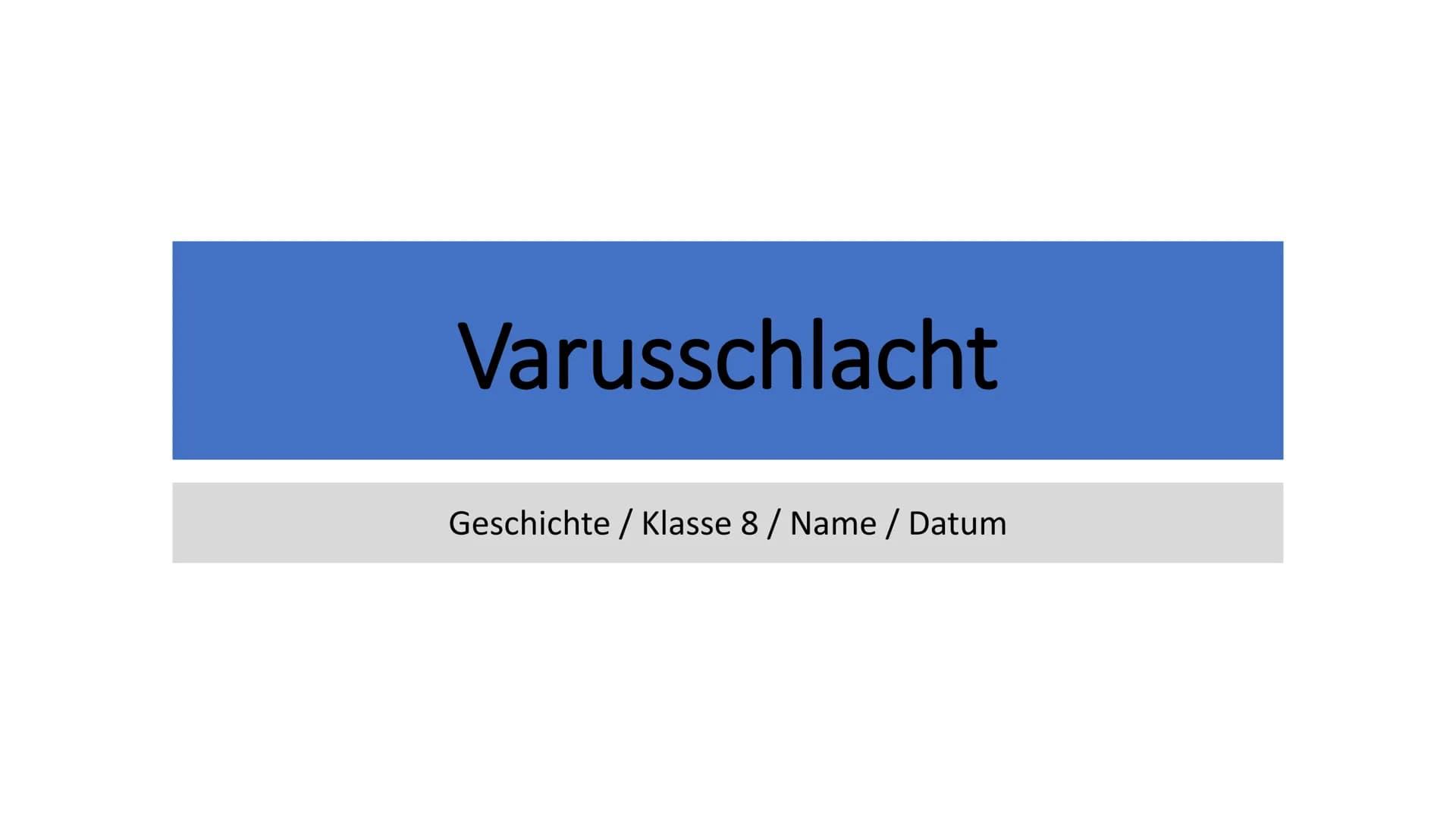 H Varusschlacht
Geschichte / Klasse 8 / Name / Datum Allgemein
• Wird auch Schlacht im Teutoburger Wald, Hermannsschlacht oder
Varusniederla