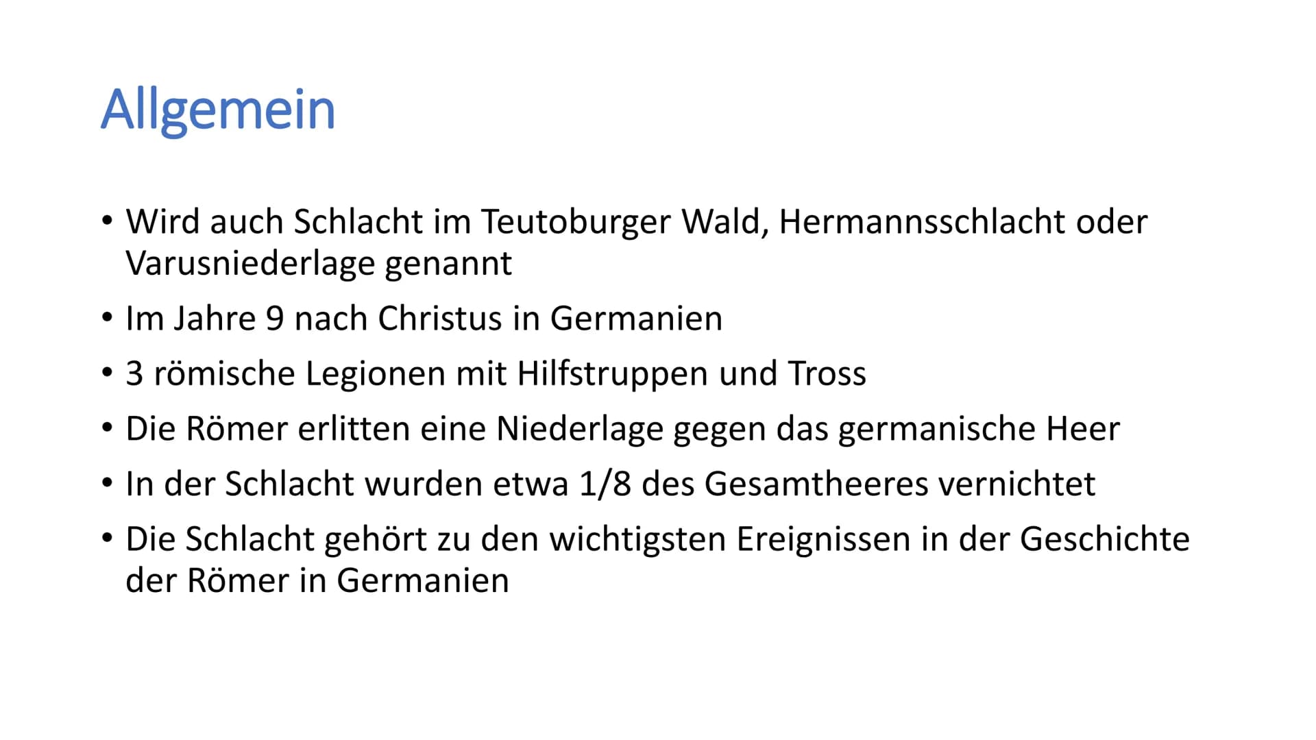 H Varusschlacht
Geschichte / Klasse 8 / Name / Datum Allgemein
• Wird auch Schlacht im Teutoburger Wald, Hermannsschlacht oder
Varusniederla