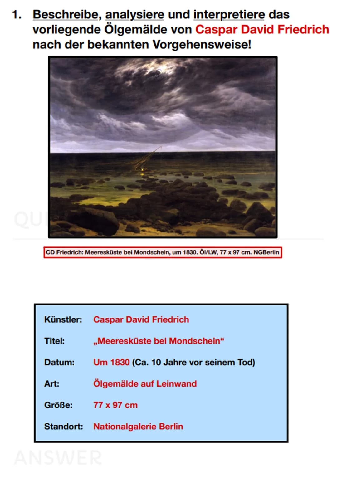 1. Beschreibe, analysiere und interpretiere das
vorliegende Ölgemälde von Caspar David Friedrich
nach der bekannten Vorgehensweise!
CD Fried