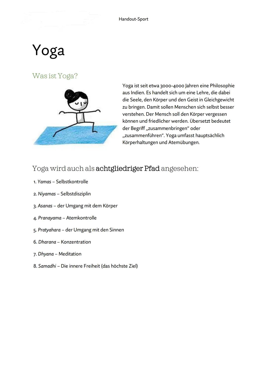 Yoga
Was ist Yoga?
Handout-Sport
Yoga ist seit etwa 3000-4000 Jahren eine Philosophie
aus Indien. Es handelt sich um eine Lehre, die dabei
d