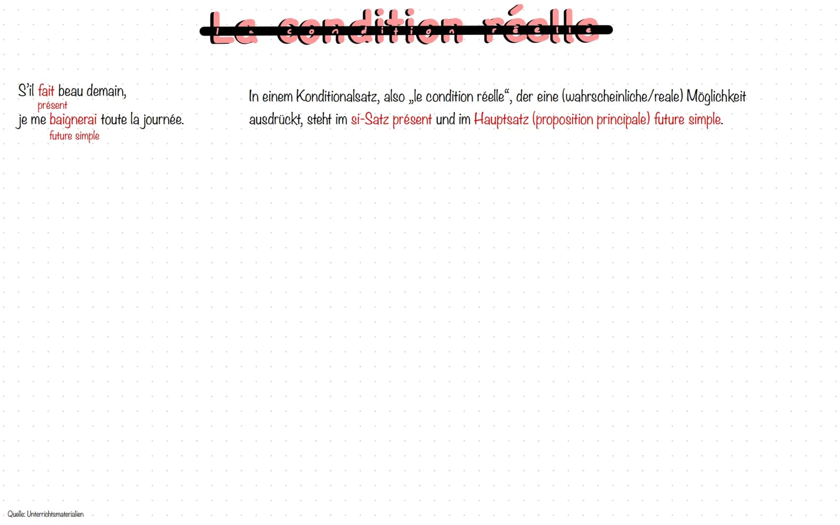 S'il fait beau demain,
présent
je me baignerai toute la journée.
future simple
Quelle: Unterrichtsmaterialien
Le condition réelle
In einem K