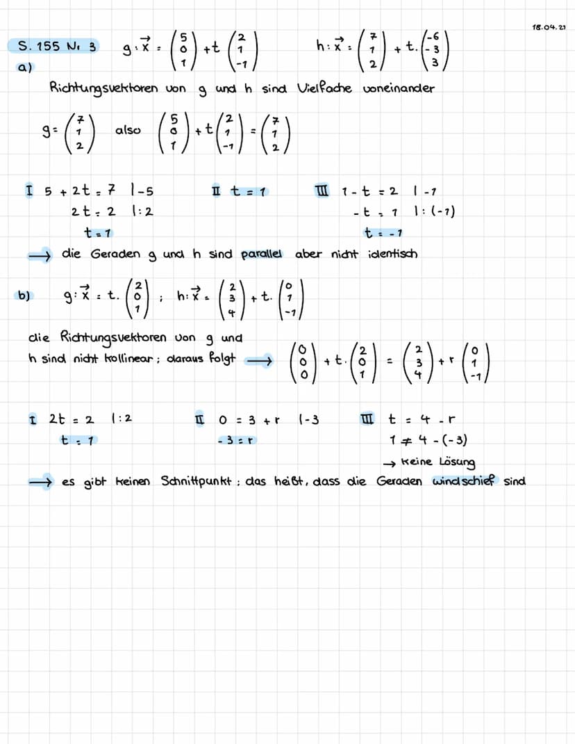 LAGE VON GERADEN
2
4
g: x=
• ². (:)-². (:) . *. ( ) + + (3)
2 + r. 4
+t
8
3
Richtungsvektoren von 9 und h sind vielfache (Richtungsvektor vo