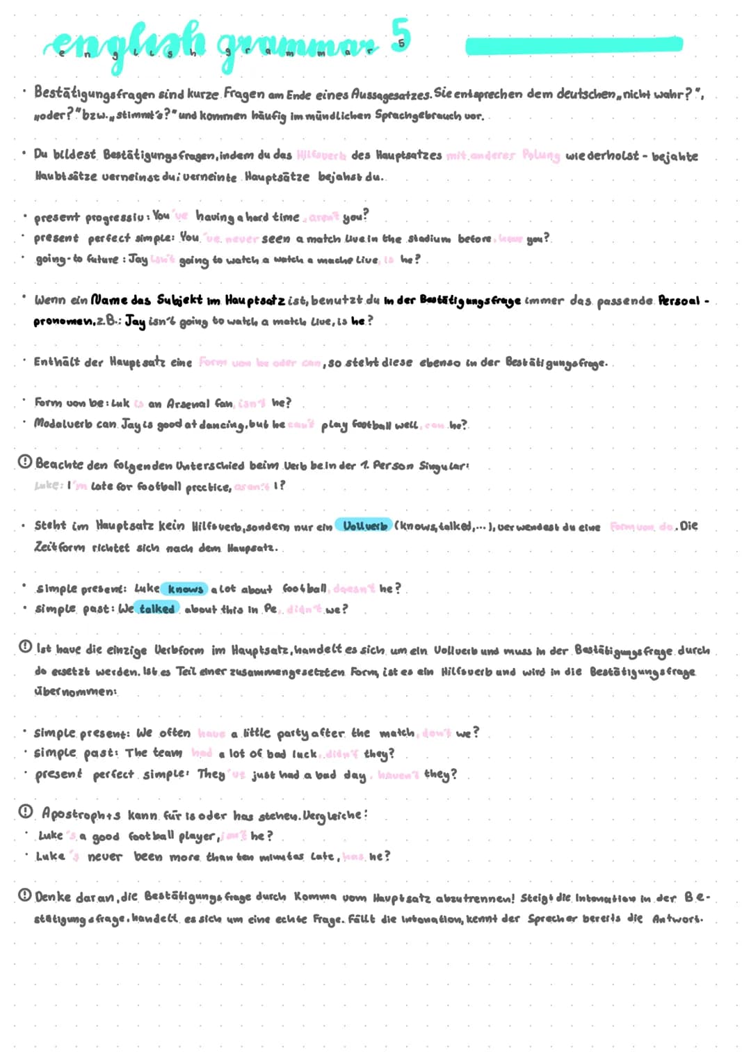 english grammar
Bestätigungsfragen sind kurze Fragen am Ende eines Aussagesatzes. Sie entsprechen dem deutschen, nicht wahr?",
Noder?" bzw. 