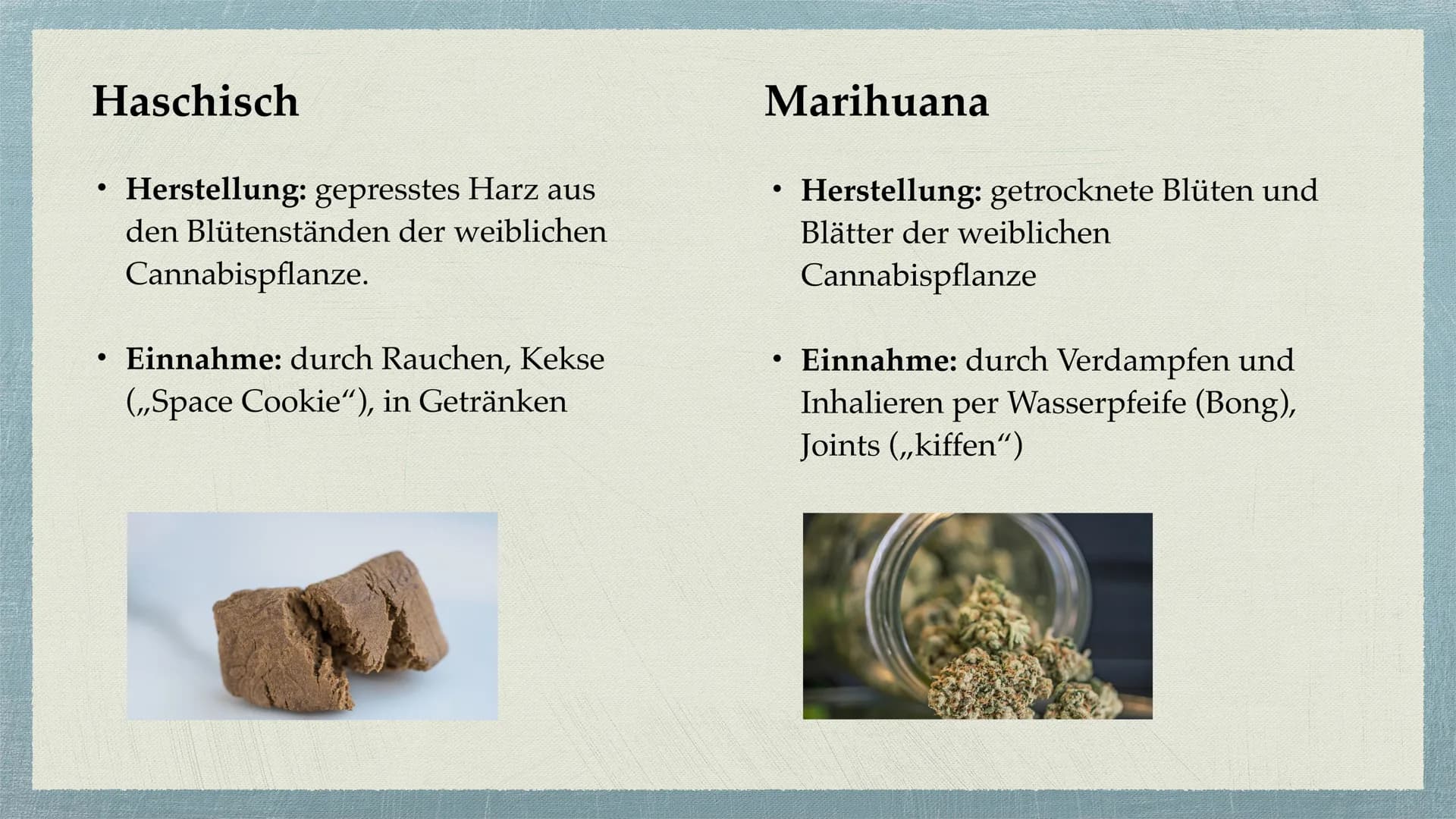 Cannabis Gliederung
Was sind Drogen?
• Cannabis - alles auf einem Blick
Unterteilung Cannabis in
●
Haschisch/Marihuana
●
Wirkung durch den S