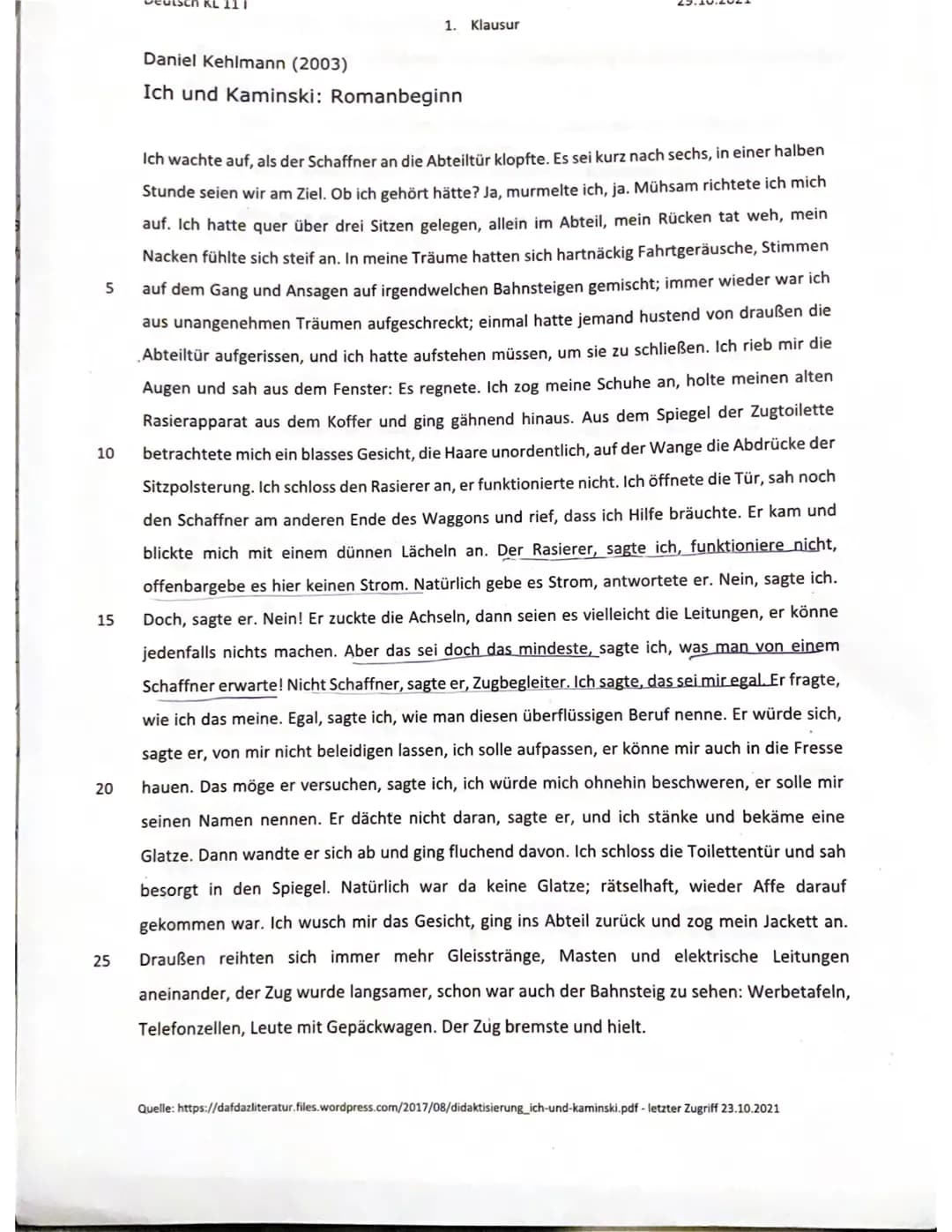 5
10
15
20
25
1. Klausur
Daniel Kehlmann (2003)
Ich und Kaminski: Romanbeginn
Ich wachte auf, als der Schaffner an die Abteiltür klopfte. Es