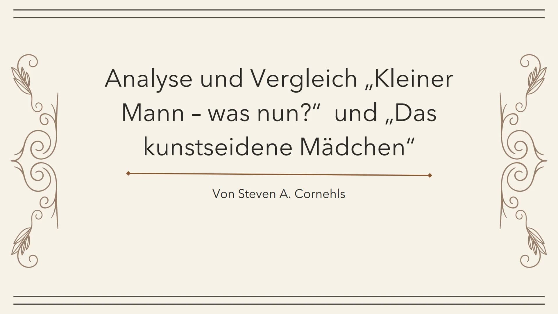 Analyse und Vergleich ,,Kleiner
Mann - was nun?" und „Das
kunstseidene Mädchen"
Von Steven A. Cornehls Gliederung
1.
Einleitung
a) Textaussc