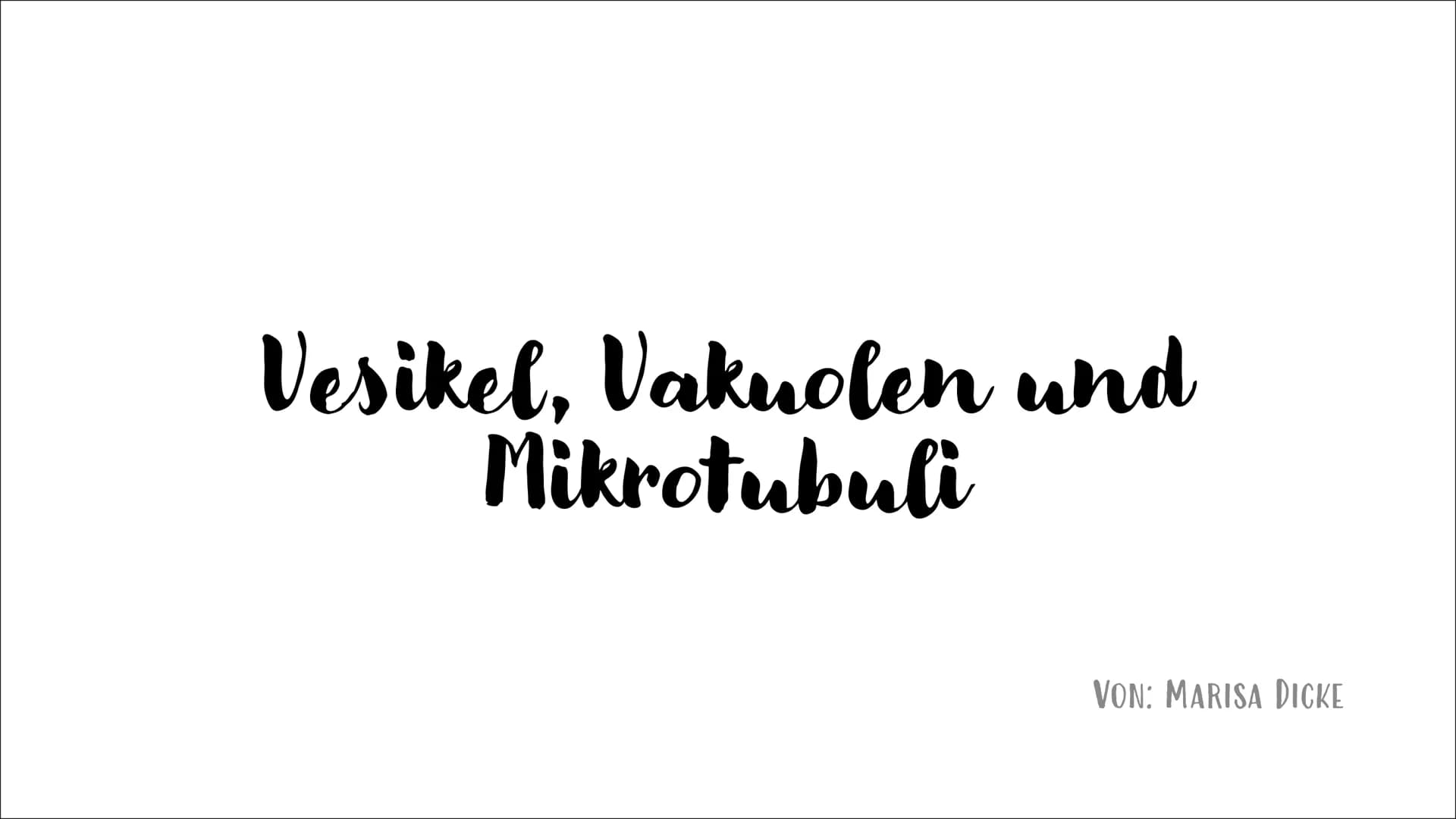 Vesikel, Vakuolen und
Mikrotubuli
VON: MARISA DICKE Gliederung
1.
Vesikel
1. Allgemeine Informationen
2.
3.
Aufbau
Aufgaben und Funktion
Lys