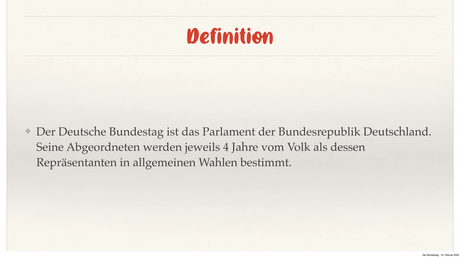 10040
Der Bundestag
von Nehir
Der Bundestag 10. Februar 2023 Gliederung
→ Definition
→ Zusammensetzung
→ Schaubild
* Aufgaben und Funktion d