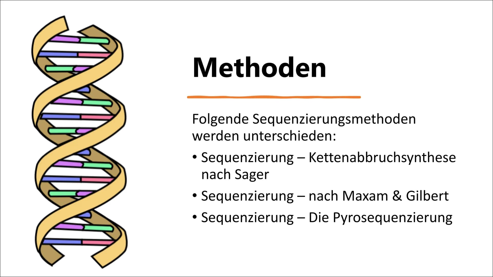 DNA-Sequenzierung Inhaltsverzeichnis
●
●
●
●
●
●
Definition DNA-Sequenzierung
Bedeutung von DNA-Sequenzierung
Methoden
Verfahren nach Sanger