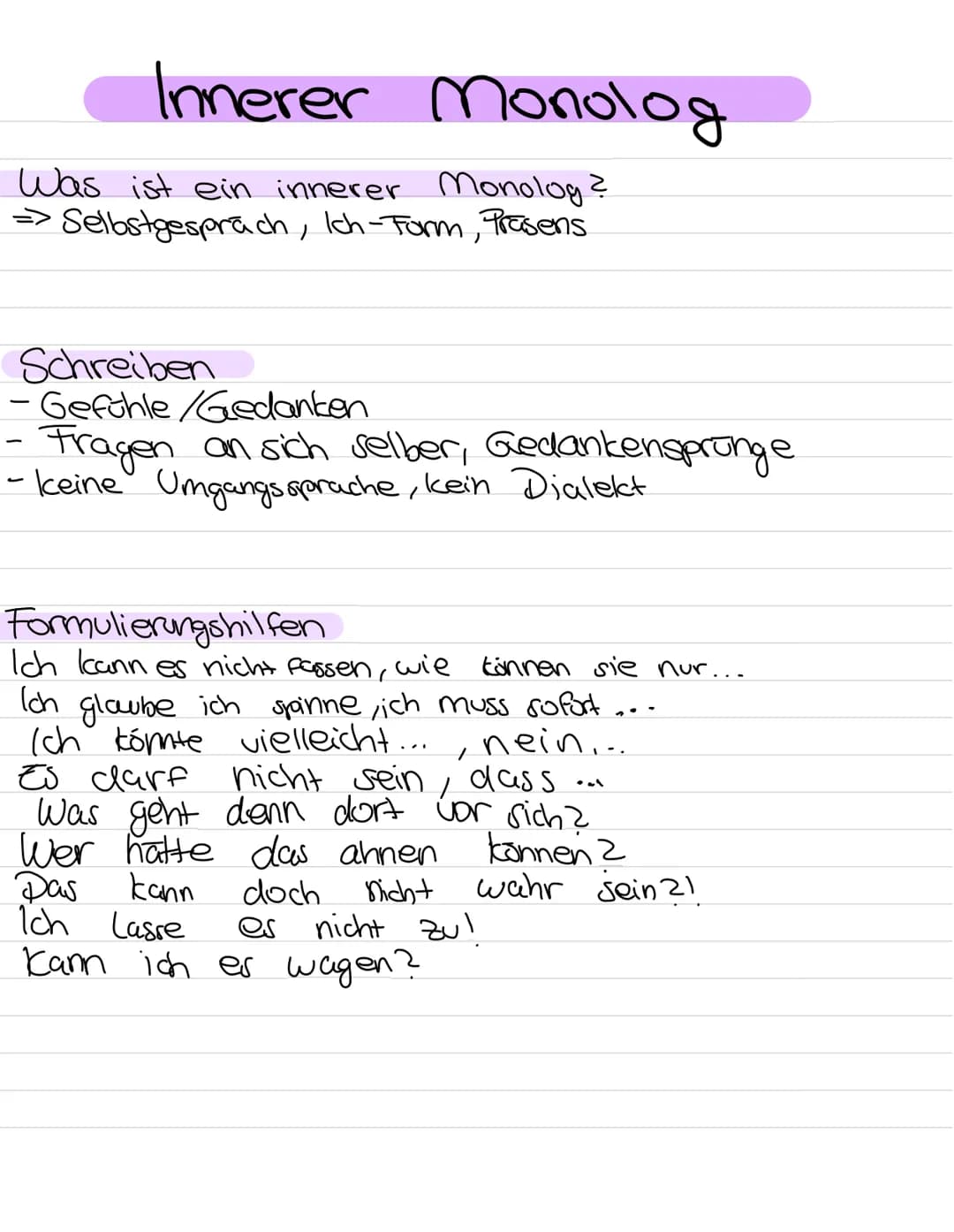 Innerer Monolog
Was ist ein innerer Monolog ?
→> Selbstgespräch, Ich-Form, Prasens
Schreiben
-Gefühle/Gedanken
Fragen an sich selber, Gedank