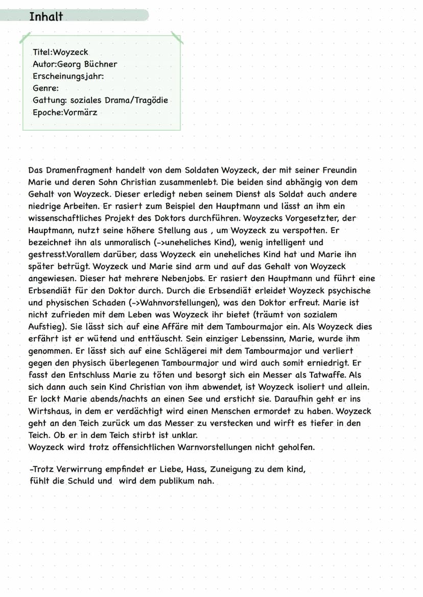 Inhalt
Titel:Woyzeck
Autor:Georg Büchner
Erscheinungsjahr:
Genre:
Gattung: soziales Drama/Tragödie
Epoche:Vormärz
Das Dramenfragment handelt