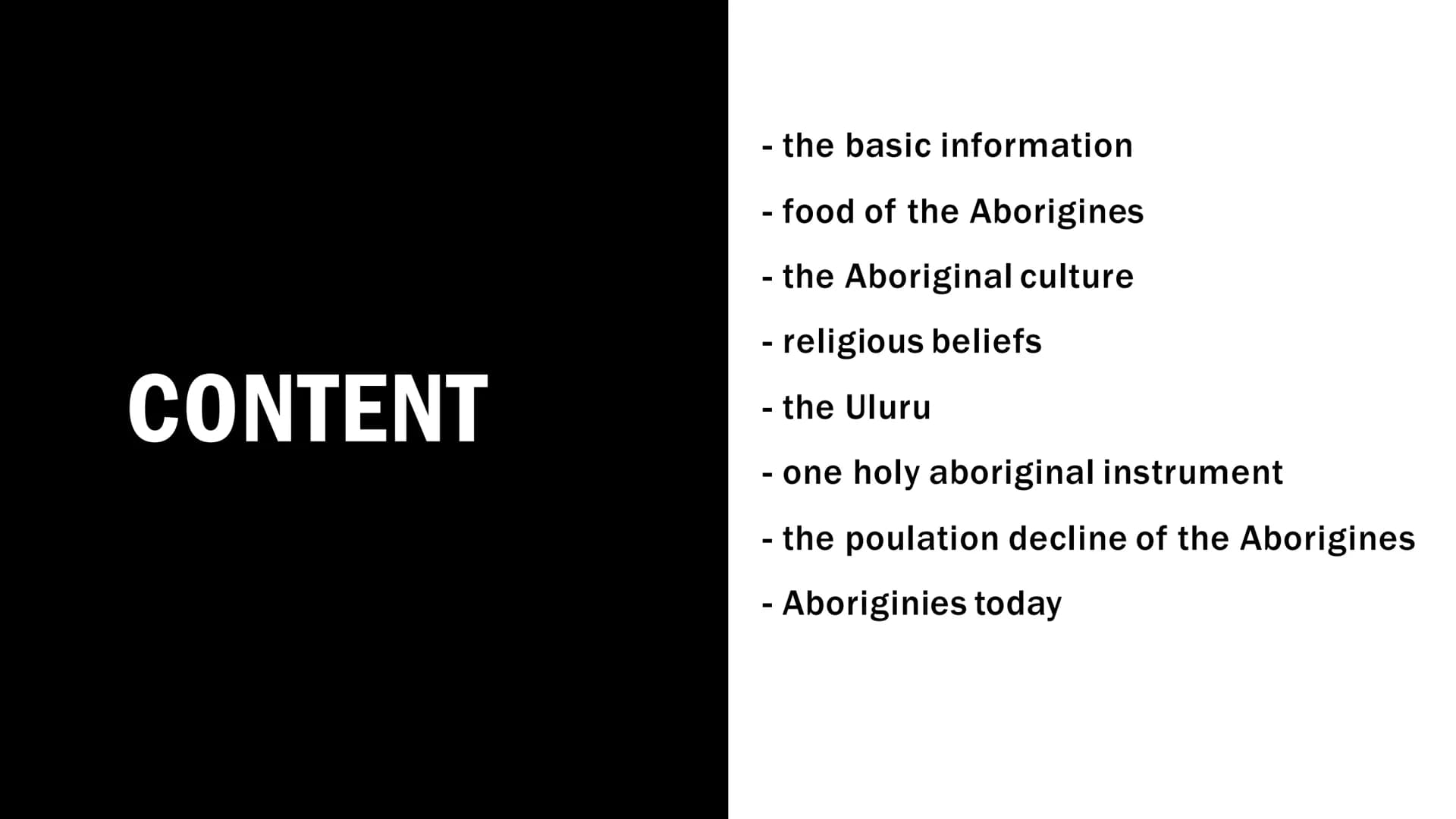 THE BASICS
Aborigines
- live in Australia
- no uniform folk
- tribes or clans with different customs and languages
- lived mainly as hunter-